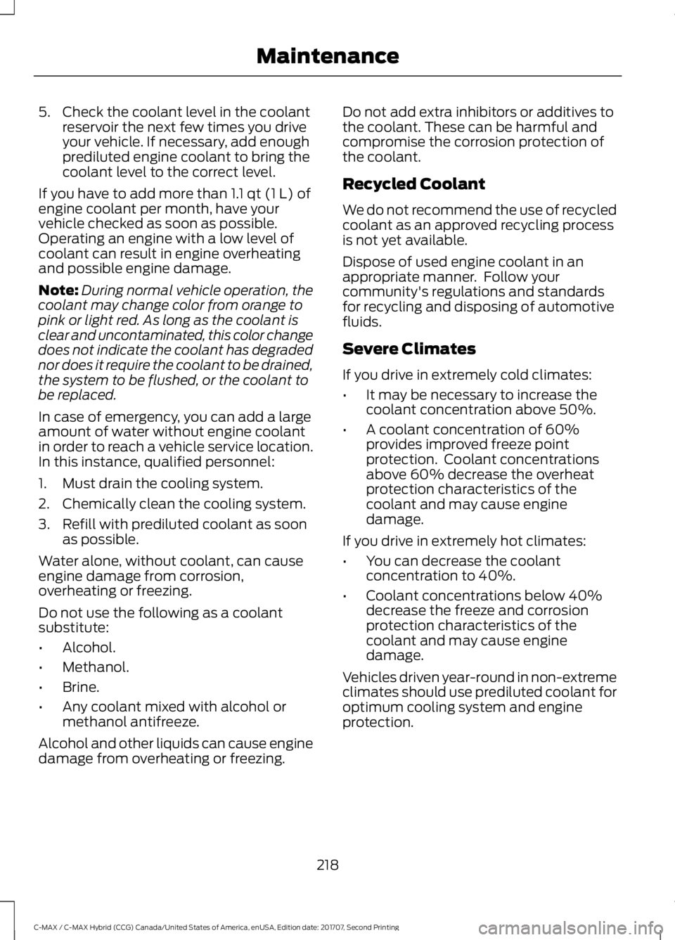 FORD C-MAY HYBRID 2018 User Guide 5. Check the coolant level in the coolant
reservoir the next few times you drive
your vehicle. If necessary, add enough
prediluted engine coolant to bring the
coolant level to the correct level.
If yo FORD C-MAY HYBRID 2018 User Guide 5. Check the coolant level in the coolant
reservoir the next few times you drive
your vehicle. If necessary, add enough
prediluted engine coolant to bring the
coolant level to the correct level.
If yo