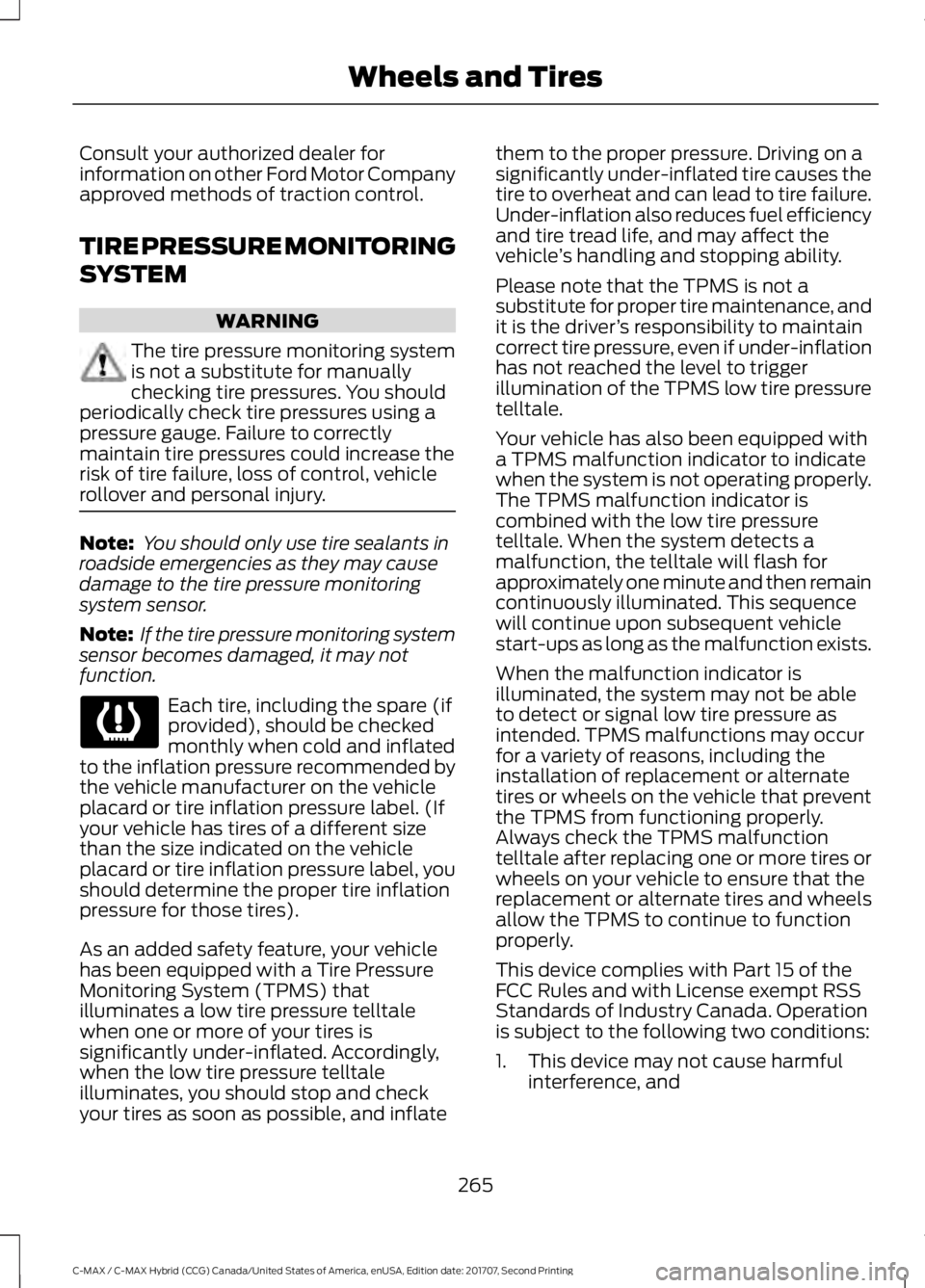 FORD C-MAY HYBRID 2018 Owners Manual Consult your authorized dealer for
information on other Ford Motor Company
approved methods of traction control.
TIRE PRESSURE MONITORING
SYSTEM
WARNING
The tire pressure monitoring system
is not a su FORD C-MAY HYBRID 2018 Owners Manual Consult your authorized dealer for
information on other Ford Motor Company
approved methods of traction control.
TIRE PRESSURE MONITORING
SYSTEM
WARNING
The tire pressure monitoring system
is not a su