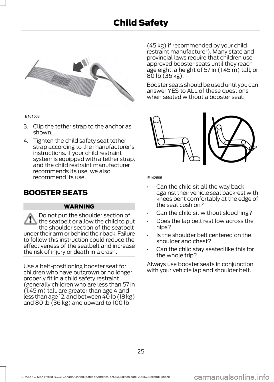 FORD C-MAY HYBRID 2018 Owners Manual 3. Clip the tether strap to the anchor as
shown.
4. Tighten the child safety seat tether strap according to the manufacturer's
instructions. If your child restraint
system is equipped with a tethe
