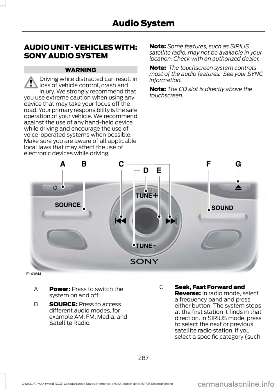 FORD C-MAY HYBRID 2018 Owners Manual AUDIO UNIT - VEHICLES WITH:
SONY AUDIO SYSTEM
WARNING
Driving while distracted can result in
loss of vehicle control, crash and
injury. We strongly recommend that
you use extreme caution when using an FORD C-MAY HYBRID 2018 Owners Manual AUDIO UNIT - VEHICLES WITH:
SONY AUDIO SYSTEM
WARNING
Driving while distracted can result in
loss of vehicle control, crash and
injury. We strongly recommend that
you use extreme caution when using an