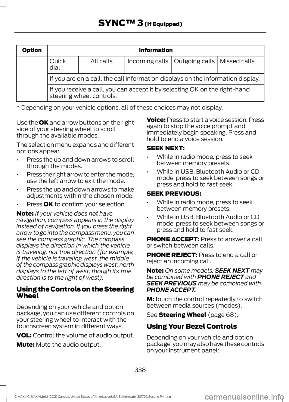 FORD C-MAY HYBRID 2018 Owners Guide Information
Option
Missed calls
Outgoing calls
Incoming calls
All calls
Quick
dial
If you are on a call, the call information displays on the information display.
If you receive a call, you can accept FORD C-MAY HYBRID 2018 Owners Guide Information
Option
Missed calls
Outgoing calls
Incoming calls
All calls
Quick
dial
If you are on a call, the call information displays on the information display.
If you receive a call, you can accept