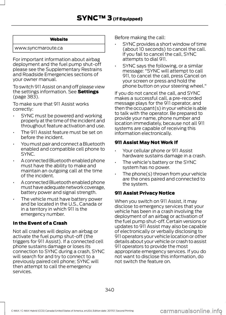 FORD C-MAY HYBRID 2018 Owners Manual Website
www.syncmaroute.ca
For important information about airbag
deployment and the fuel pump shut-off
please see the Supplementary Restrains
and Roadside Emergencies sections of
your owner manual.
T FORD C-MAY HYBRID 2018 Owners Manual Website
www.syncmaroute.ca
For important information about airbag
deployment and the fuel pump shut-off
please see the Supplementary Restrains
and Roadside Emergencies sections of
your owner manual.
T