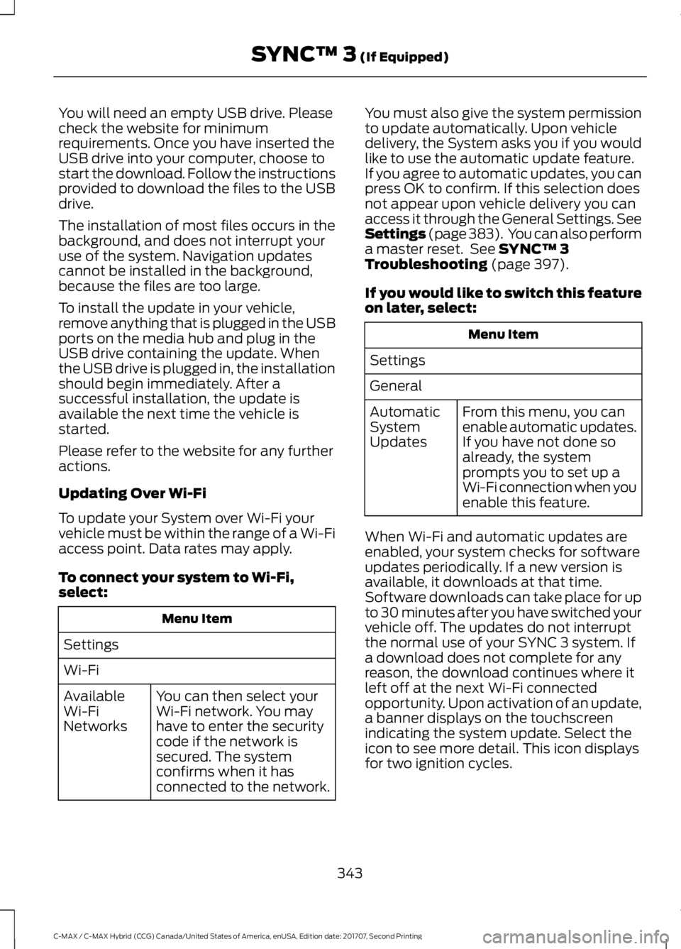 FORD C-MAY HYBRID 2018 Owners Manual You will need an empty USB drive. Please
check the website for minimum
requirements. Once you have inserted the
USB drive into your computer, choose to
start the download. Follow the instructions
prov FORD C-MAY HYBRID 2018 Owners Manual You will need an empty USB drive. Please
check the website for minimum
requirements. Once you have inserted the
USB drive into your computer, choose to
start the download. Follow the instructions
prov