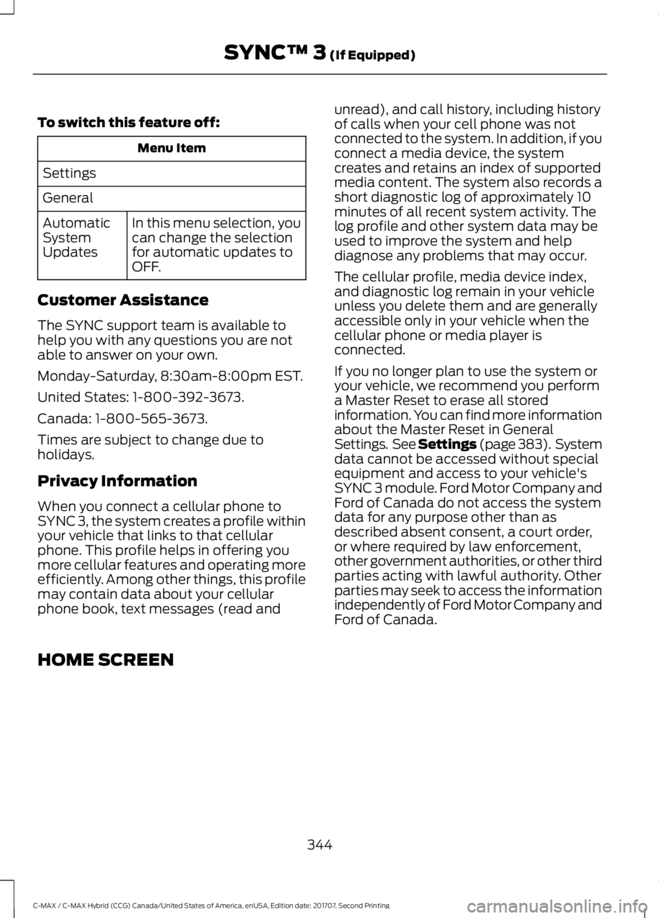 FORD C-MAY HYBRID 2018 Owners Manual To switch this feature off:
Menu Item
Settings
General In this menu selection, you
can change the selection
for automatic updates to
OFF.
Automatic
System
Updates
Customer Assistance
The SYNC support FORD C-MAY HYBRID 2018 Owners Manual To switch this feature off:
Menu Item
Settings
General In this menu selection, you
can change the selection
for automatic updates to
OFF.
Automatic
System
Updates
Customer Assistance
The SYNC support