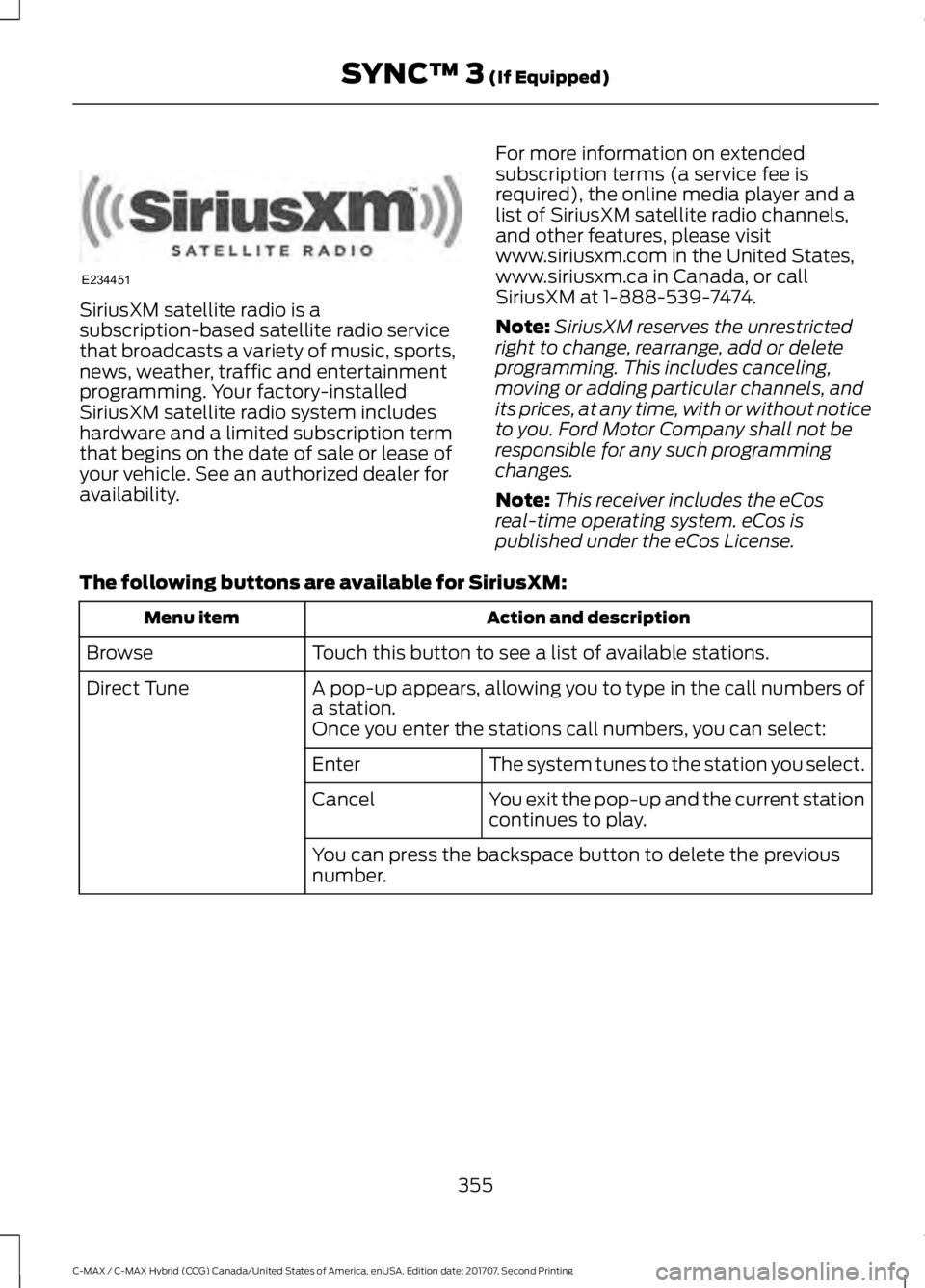 FORD C-MAY HYBRID 2018 Owners Manual SiriusXM satellite radio is a
subscription-based satellite radio service
that broadcasts a variety of music, sports,
news, weather, traffic and entertainment
programming. Your factory-installed
Sirius FORD C-MAY HYBRID 2018 Owners Manual SiriusXM satellite radio is a
subscription-based satellite radio service
that broadcasts a variety of music, sports,
news, weather, traffic and entertainment
programming. Your factory-installed
Sirius