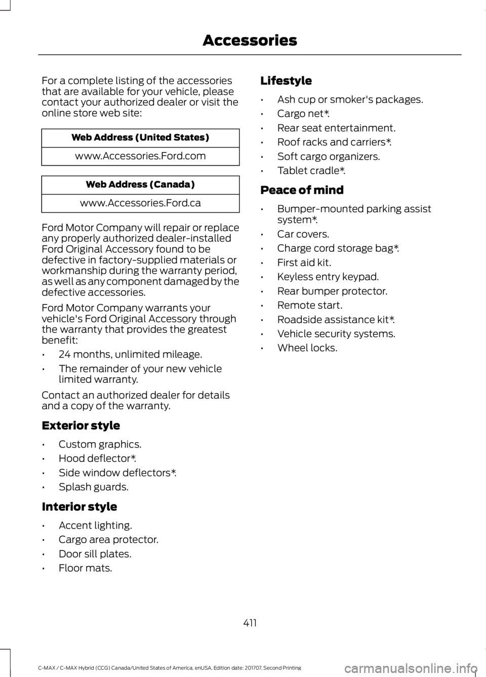 FORD C-MAY HYBRID 2018 Owners Manual For a complete listing of the accessories
that are available for your vehicle, please
contact your authorized dealer or visit the
online store web site:
Web Address (United States)
www.Accessories.For FORD C-MAY HYBRID 2018 Owners Manual For a complete listing of the accessories
that are available for your vehicle, please
contact your authorized dealer or visit the
online store web site:
Web Address (United States)
www.Accessories.For