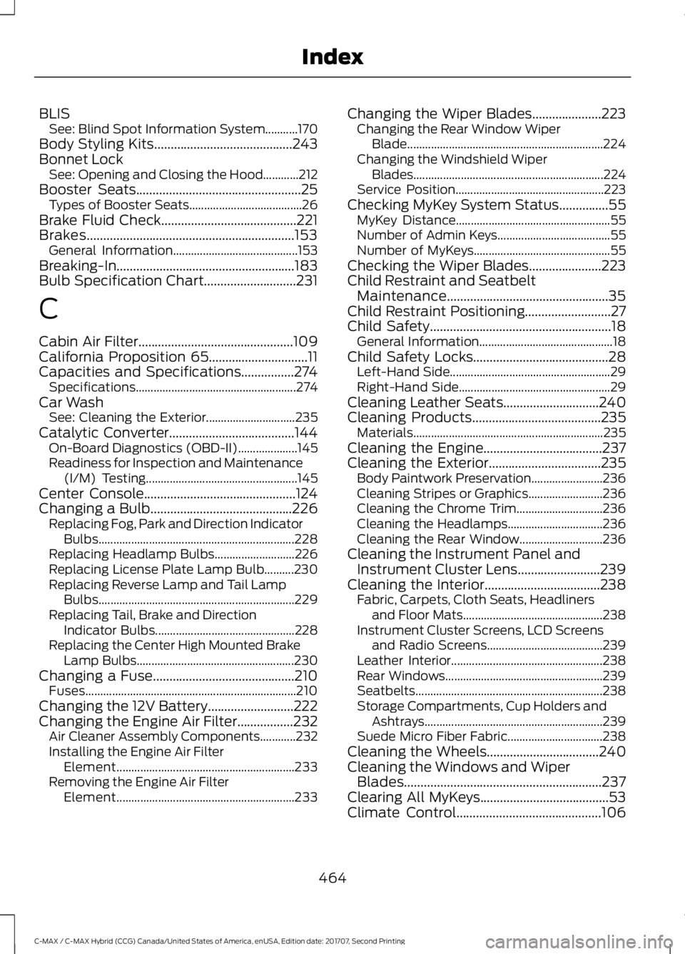FORD C-MAY HYBRID 2018 Owners Manual BLIS
See: Blind Spot Information System...........170
Body Styling Kits..........................................243
Bonnet Lock See: Opening and Closing the Hood............212
Booster Seats......... FORD C-MAY HYBRID 2018 Owners Manual BLIS
See: Blind Spot Information System...........170
Body Styling Kits..........................................243
Bonnet Lock See: Opening and Closing the Hood............212
Booster Seats.........