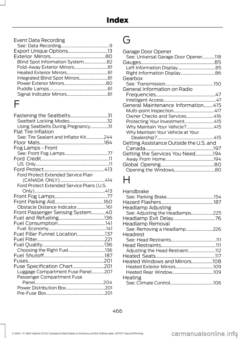 FORD C-MAY HYBRID 2018 Owners Manual Event Data Recording
See: Data Recording.............................................. 9
Export Unique Options..................................13
Exterior Mirrors..................................... FORD C-MAY HYBRID 2018 Owners Manual Event Data Recording
See: Data Recording.............................................. 9
Export Unique Options..................................13
Exterior Mirrors.....................................
