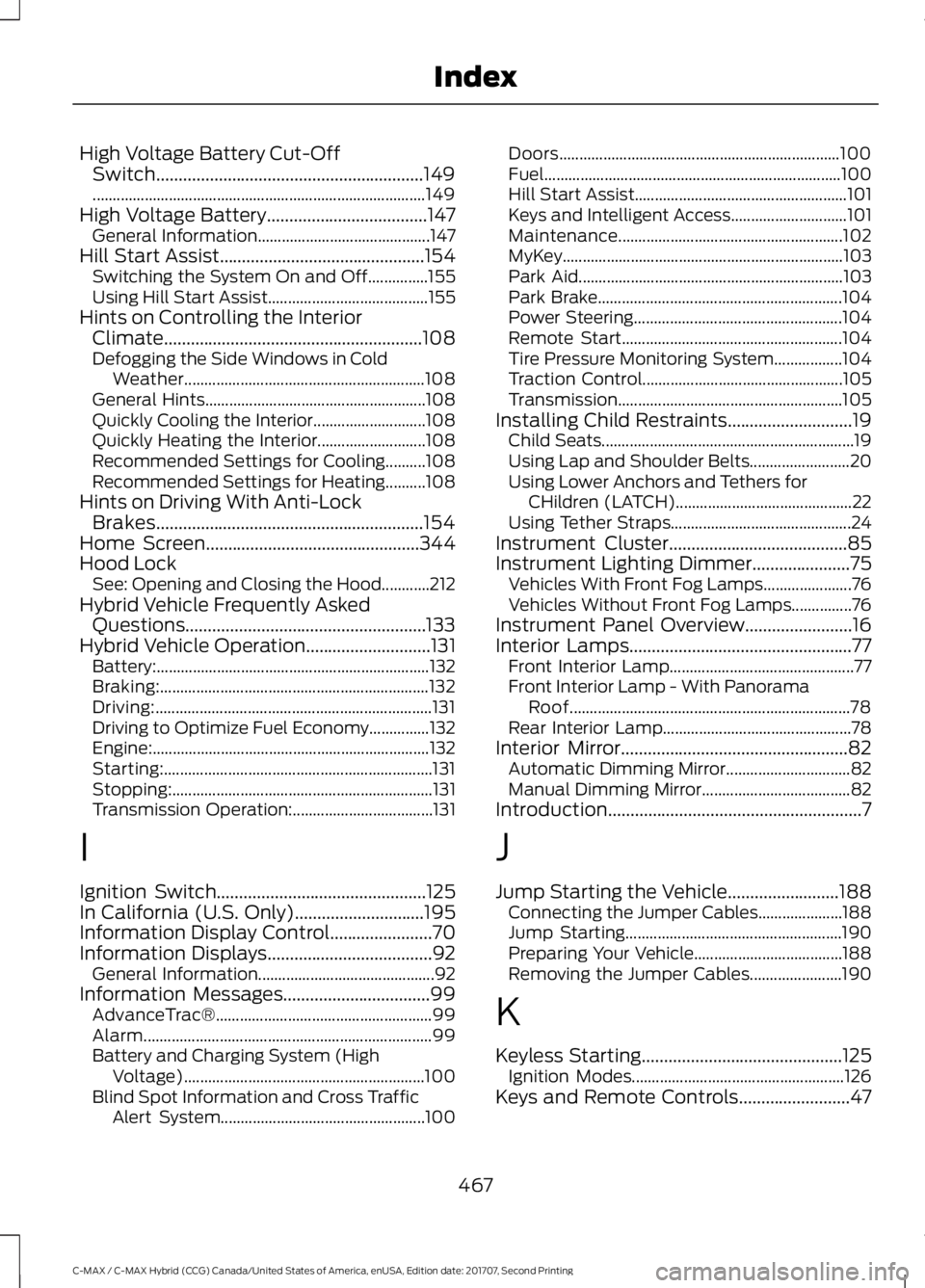 FORD C-MAY HYBRID 2018 Owners Manual High Voltage Battery Cut-Off
Switch............................................................149
........................................................................\
........... 149
High Voltag FORD C-MAY HYBRID 2018 Owners Manual High Voltage Battery Cut-Off
Switch............................................................149
........................................................................\
........... 149
High Voltag