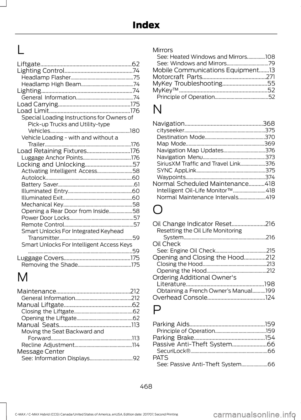 FORD C-MAY HYBRID 2018 Owners Manual L
Liftgate...............................................................62
Lighting Control...............................................74
Headlamp Flasher.......................................... FORD C-MAY HYBRID 2018 Owners Manual L
Liftgate...............................................................62
Lighting Control...............................................74
Headlamp Flasher..........................................