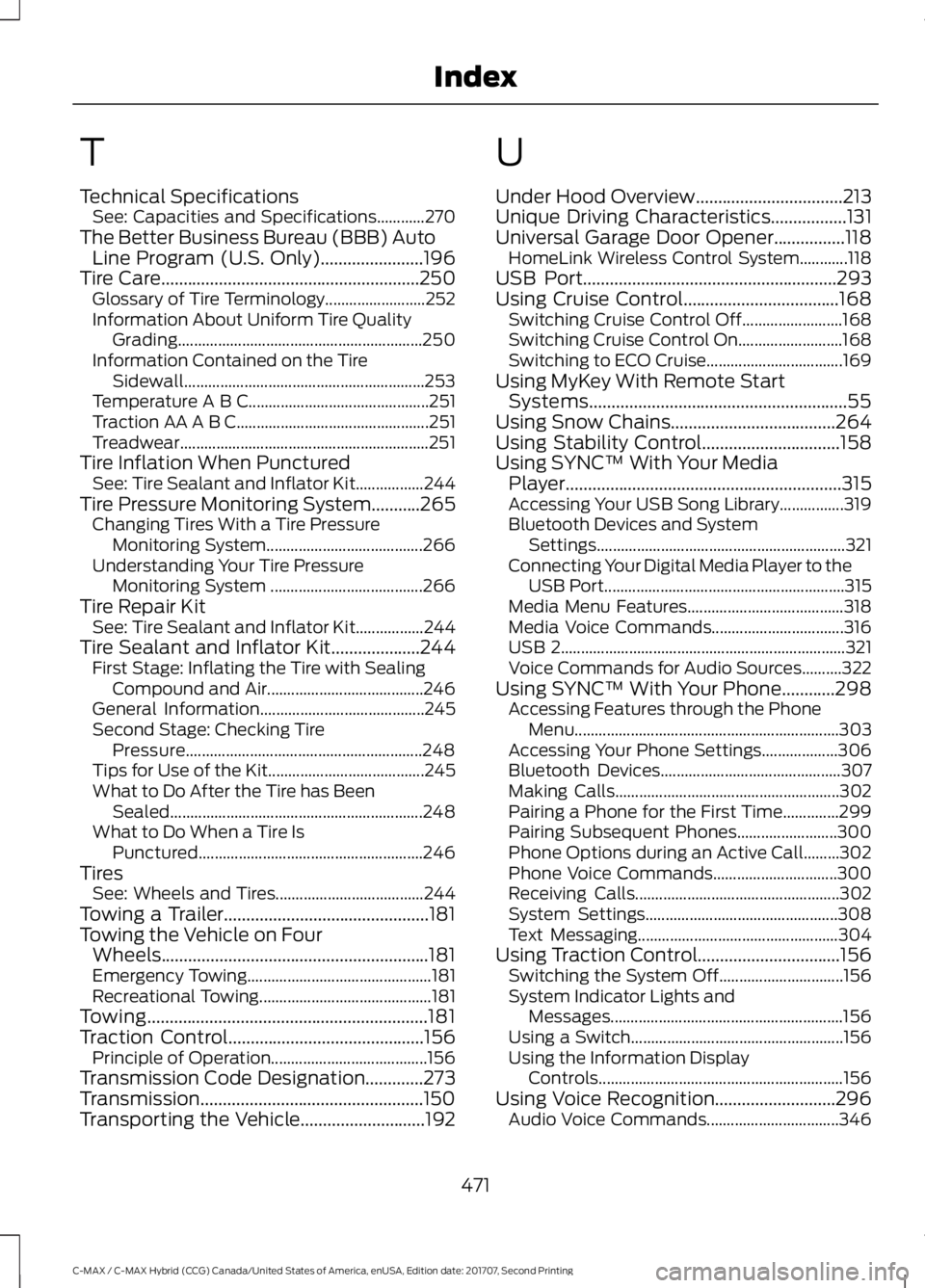 FORD C-MAY HYBRID 2018 Owners Manual T
Technical Specifications
See: Capacities and Specifications............270
The Better Business Bureau (BBB) Auto Line Program (U.S. Only).......................196
Tire Care......................... FORD C-MAY HYBRID 2018 Owners Manual T
Technical Specifications
See: Capacities and Specifications............270
The Better Business Bureau (BBB) Auto Line Program (U.S. Only).......................196
Tire Care.........................