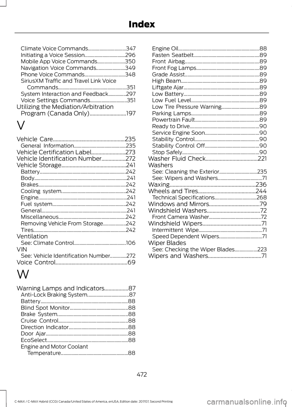 FORD C-MAY HYBRID 2018 Owners Manual Climate Voice Commands..............................
347
Initiating a Voice Session................................ 296
Mobile App Voice Commands...................... 350
Navigation Voice Commands... FORD C-MAY HYBRID 2018 Owners Manual Climate Voice Commands..............................
347
Initiating a Voice Session................................ 296
Mobile App Voice Commands...................... 350
Navigation Voice Commands...