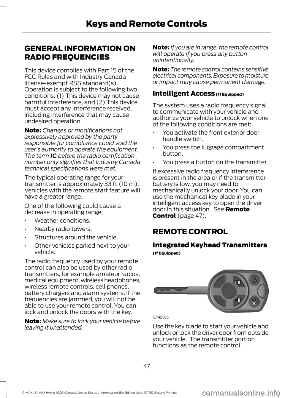 FORD C-MAY HYBRID 2018 Owners Manual GENERAL INFORMATION ON
RADIO FREQUENCIES
This device complies with Part 15 of the
FCC Rules and with Industry Canada
license-exempt RSS standard(s).
Operation is subject to the following two
condition FORD C-MAY HYBRID 2018 Owners Manual GENERAL INFORMATION ON
RADIO FREQUENCIES
This device complies with Part 15 of the
FCC Rules and with Industry Canada
license-exempt RSS standard(s).
Operation is subject to the following two
condition