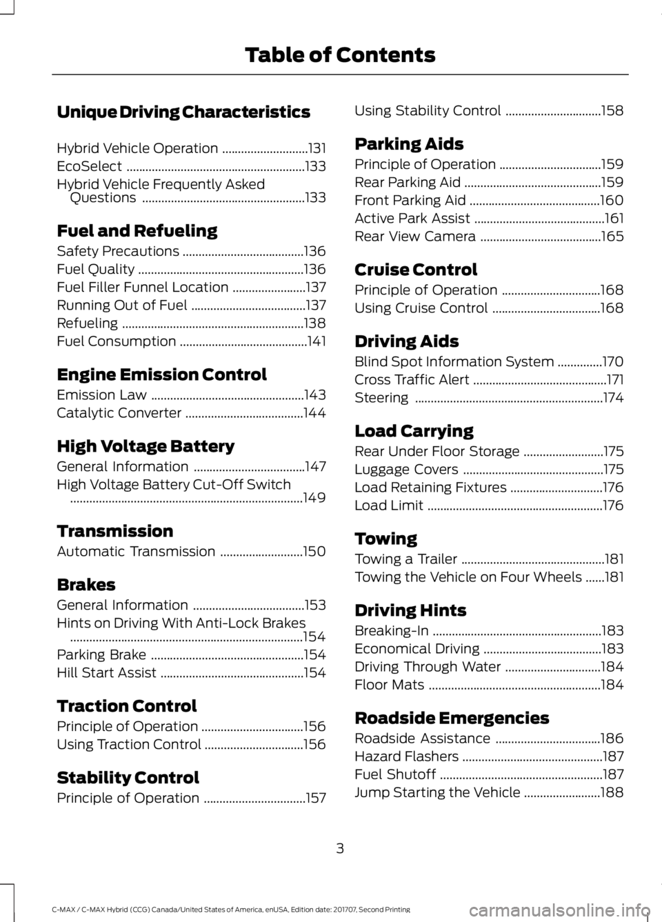 FORD C-MAY HYBRID 2018  Owners Manual Unique Driving Characteristics
Hybrid Vehicle Operation
...........................131
EcoSelect ........................................................
133
Hybrid Vehicle Frequently Asked Questions 