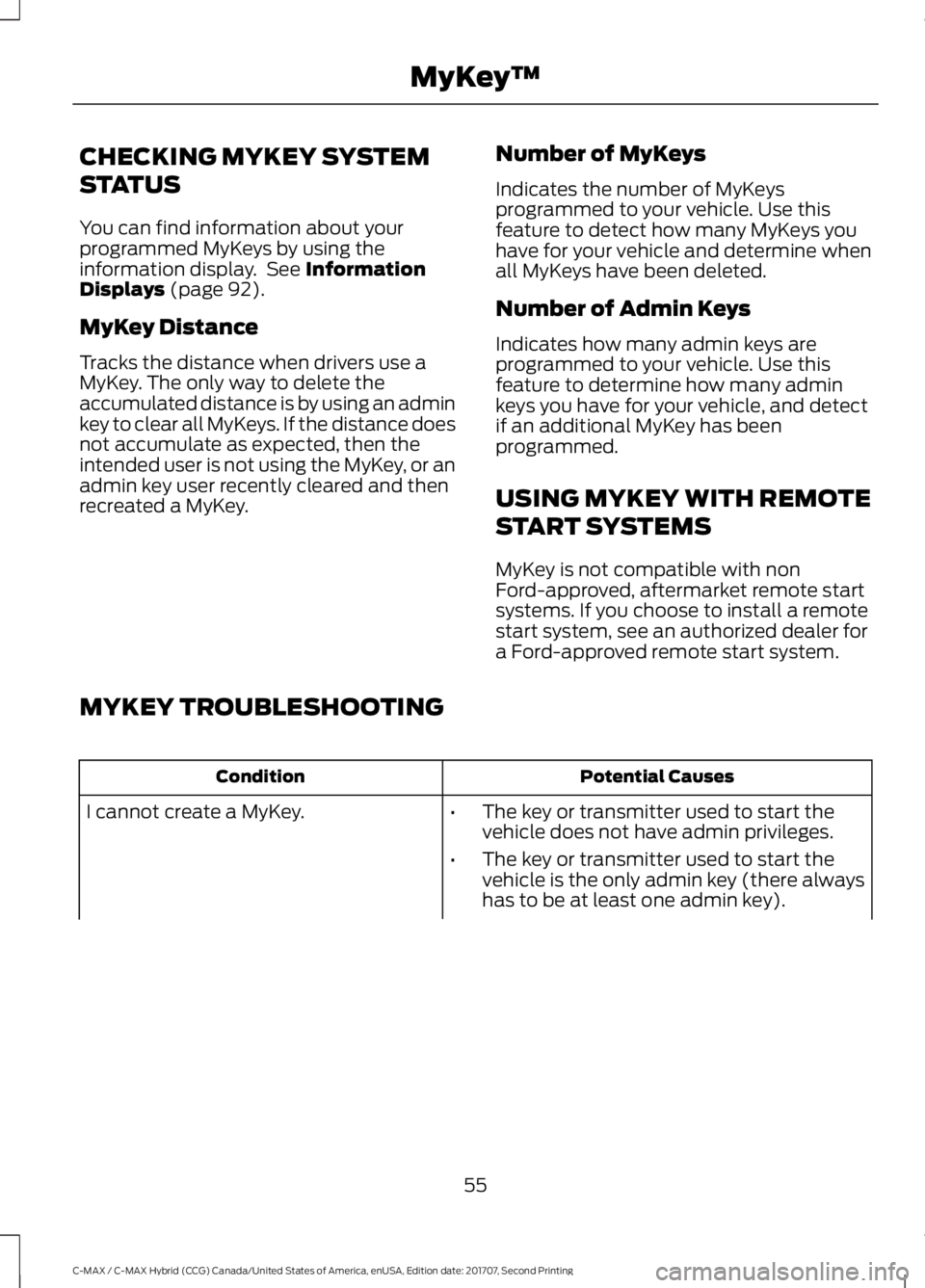 FORD C-MAY HYBRID 2018 Owners Manual CHECKING MYKEY SYSTEM
STATUS
You can find information about your
programmed MyKeys by using the
information display. See Information
Displays (page 92).
MyKey Distance
Tracks the distance when driver FORD C-MAY HYBRID 2018 Owners Manual CHECKING MYKEY SYSTEM
STATUS
You can find information about your
programmed MyKeys by using the
information display. See Information
Displays (page 92).
MyKey Distance
Tracks the distance when driver