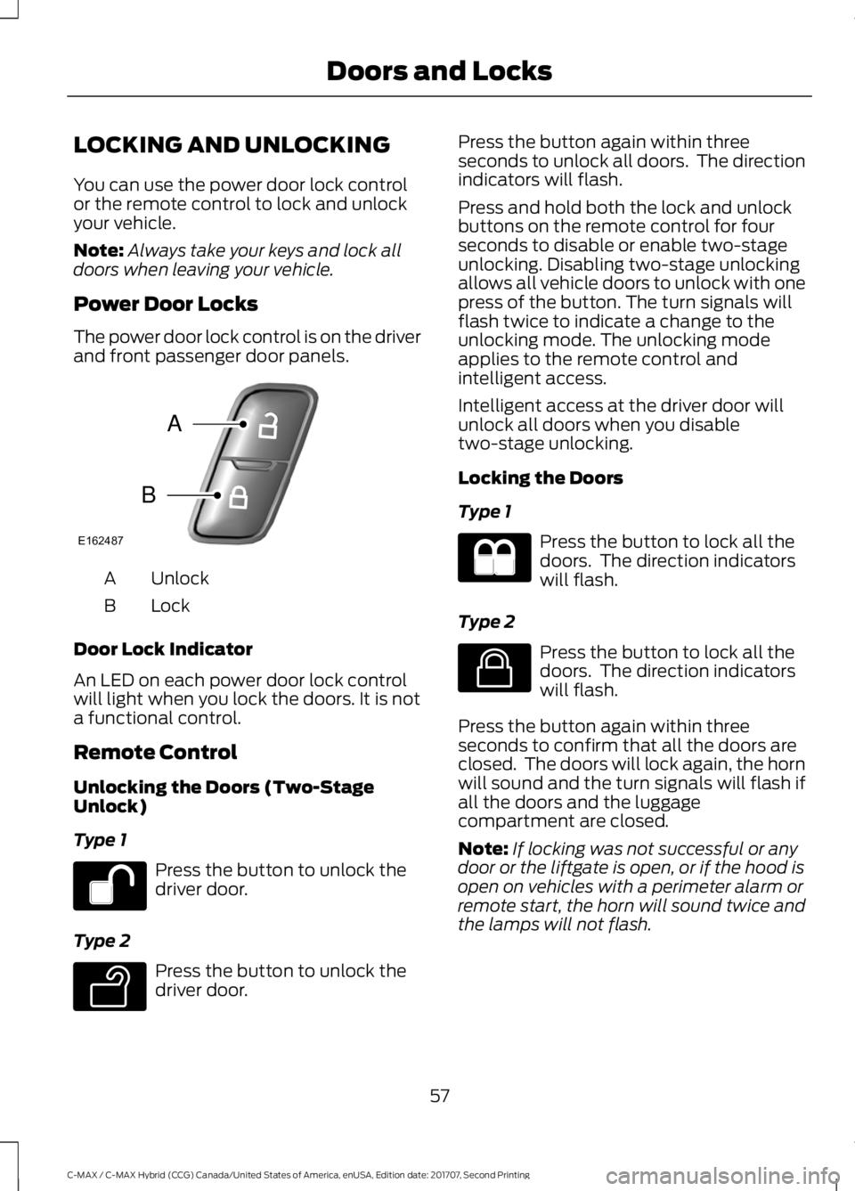 FORD C-MAY HYBRID 2018 Workshop Manual LOCKING AND UNLOCKING
You can use the power door lock control
or the remote control to lock and unlock
your vehicle.
Note:
Always take your keys and lock all
doors when leaving your vehicle.
Power Doo