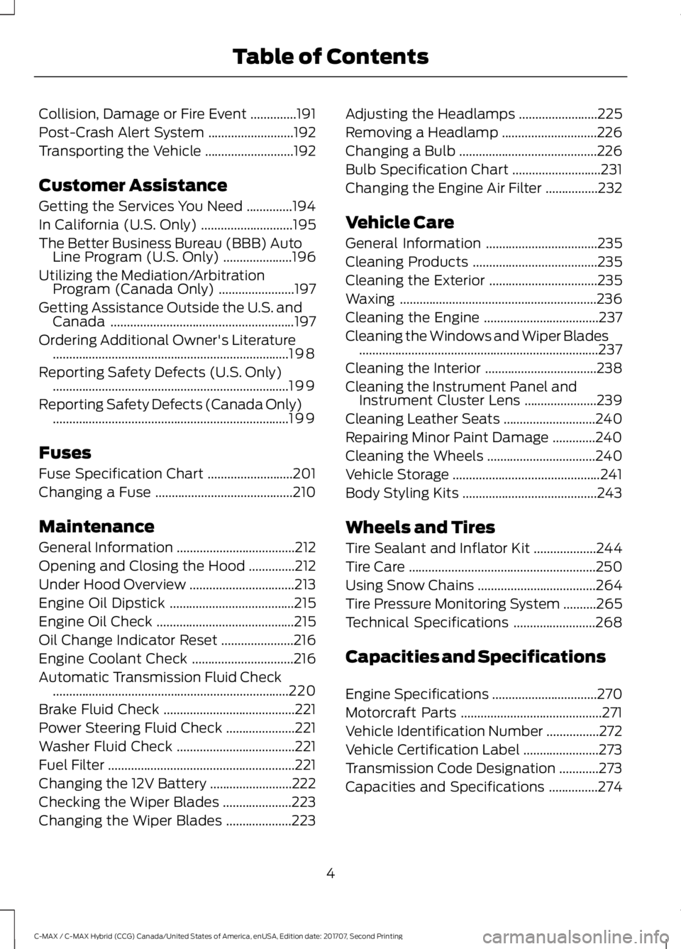 FORD C-MAY HYBRID 2018  Owners Manual Collision, Damage or Fire Event
..............191
Post-Crash Alert System ..........................
192
Transporting the Vehicle ...........................
192
Customer Assistance
Getting the Servic