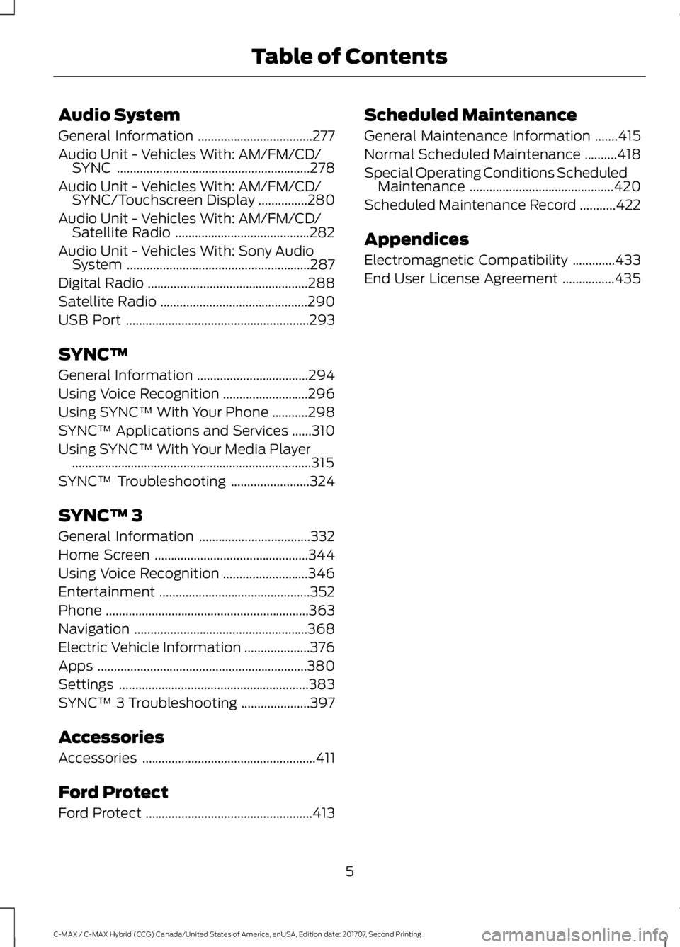 FORD C-MAY HYBRID 2018 Owners Manual Audio System
General Information
...................................277
Audio Unit - Vehicles With: AM/FM/CD/ SYNC ...........................................................
278
Audio Unit - Vehicles FORD C-MAY HYBRID 2018 Owners Manual Audio System
General Information
...................................277
Audio Unit - Vehicles With: AM/FM/CD/ SYNC ...........................................................
278
Audio Unit - Vehicles