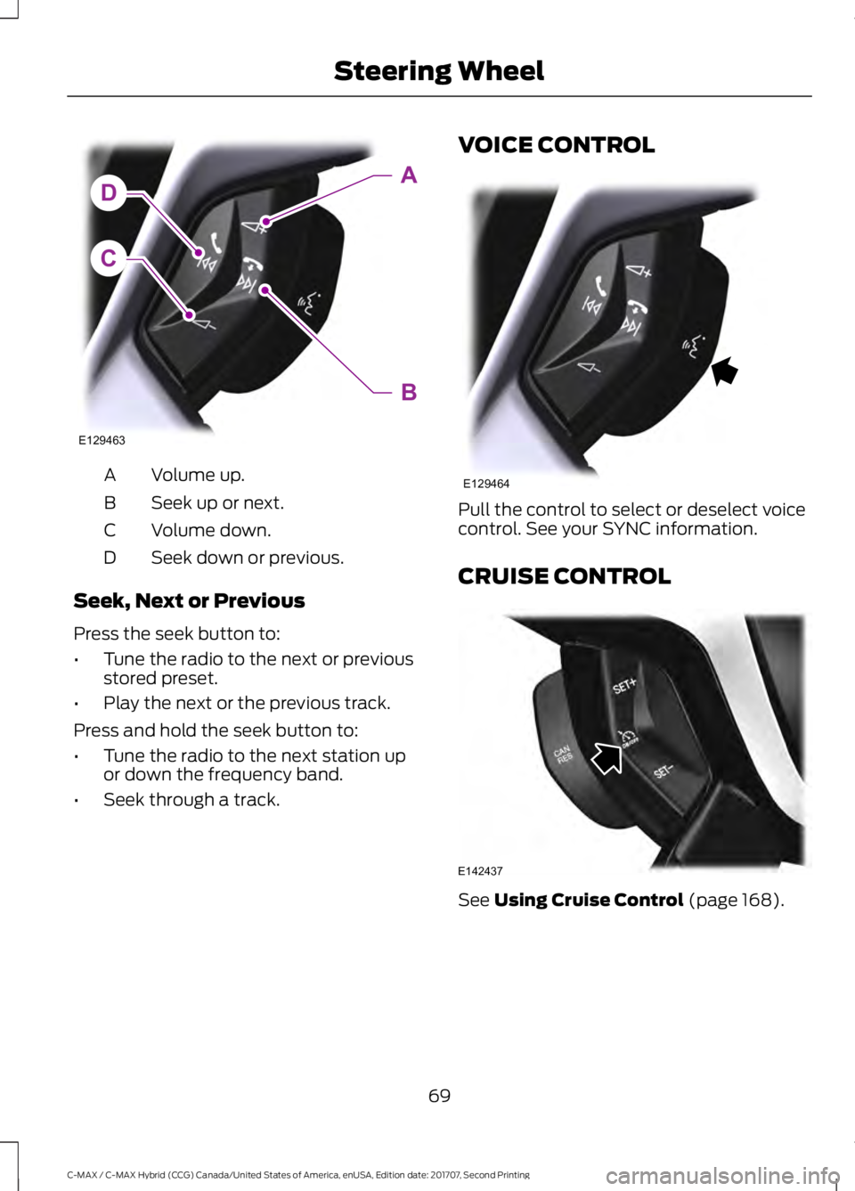 FORD C-MAY HYBRID 2018 Manual PDF Volume up.
A
Seek up or next.
B
Volume down.
C
Seek down or previous.
D
Seek, Next or Previous
Press the seek button to:
• Tune the radio to the next or previous
stored preset.
• Play the next or FORD C-MAY HYBRID 2018 Manual PDF Volume up.
A
Seek up or next.
B
Volume down.
C
Seek down or previous.
D
Seek, Next or Previous
Press the seek button to:
• Tune the radio to the next or previous
stored preset.
• Play the next or