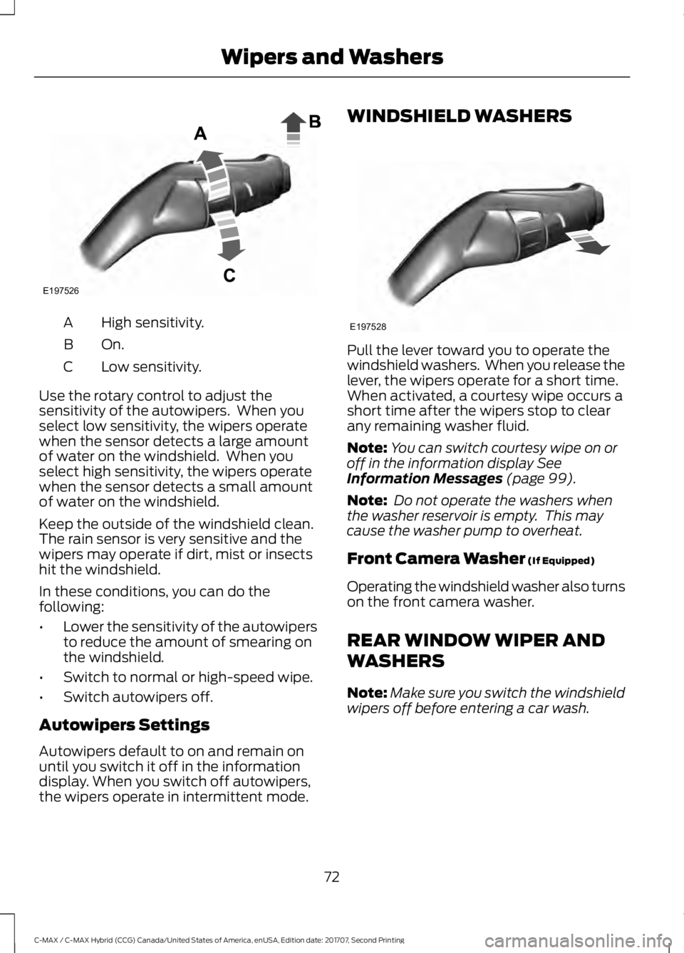 FORD C-MAY HYBRID 2018 User Guide High sensitivity.
A
On.B
Low sensitivity.
C
Use the rotary control to adjust the
sensitivity of the autowipers. When you
select low sensitivity, the wipers operate
when the sensor detects a large amo FORD C-MAY HYBRID 2018 User Guide High sensitivity.
A
On.B
Low sensitivity.
C
Use the rotary control to adjust the
sensitivity of the autowipers. When you
select low sensitivity, the wipers operate
when the sensor detects a large amo