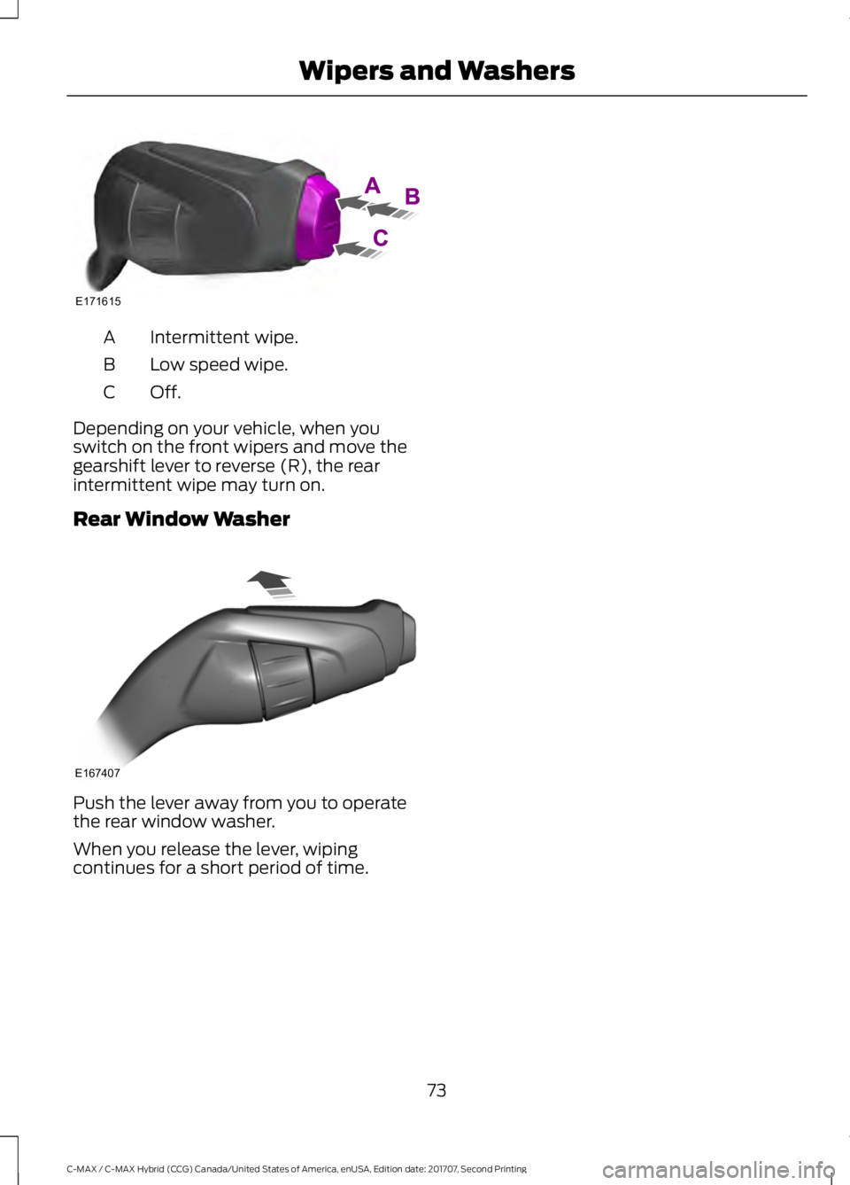 FORD C-MAY HYBRID 2018 Manual PDF Intermittent wipe.
A
Low speed wipe.
B
Off.C
Depending on your vehicle, when you
switch on the front wipers and move the
gearshift lever to reverse (R), the rear
intermittent wipe may turn on.
Rear Wi FORD C-MAY HYBRID 2018 Manual PDF Intermittent wipe.
A
Low speed wipe.
B
Off.C
Depending on your vehicle, when you
switch on the front wipers and move the
gearshift lever to reverse (R), the rear
intermittent wipe may turn on.
Rear Wi