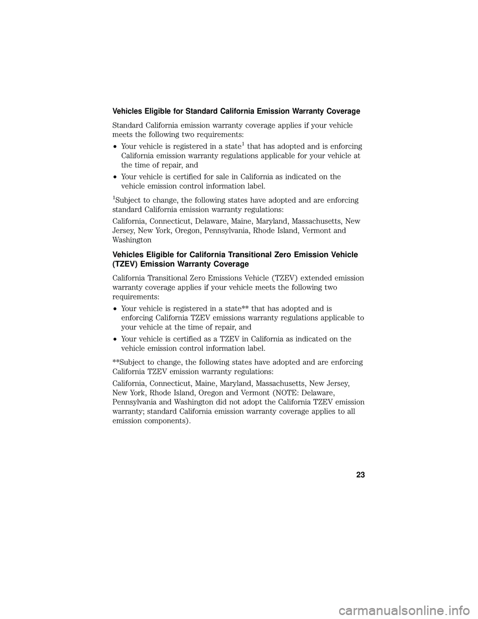 FORD C-MAY HYBRID 2018  Warranty Guide Vehicles Eligible for Standard California Emission Warranty Coverage
Standard California emission warranty coverage applies if your vehicle
meets the following two requirements:
•Your vehicle is reg