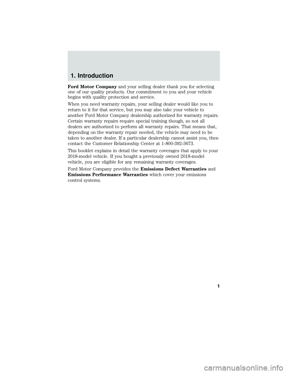 FORD C-MAY HYBRID 2018 Warranty Guide 1. Introduction
Ford Motor Companyand your selling dealer thank you for selecting
one of our quality products. Our commitment to you and your vehicle
begins with quality protection and service.
When y FORD C-MAY HYBRID 2018 Warranty Guide 1. Introduction
Ford Motor Companyand your selling dealer thank you for selecting
one of our quality products. Our commitment to you and your vehicle
begins with quality protection and service.
When y