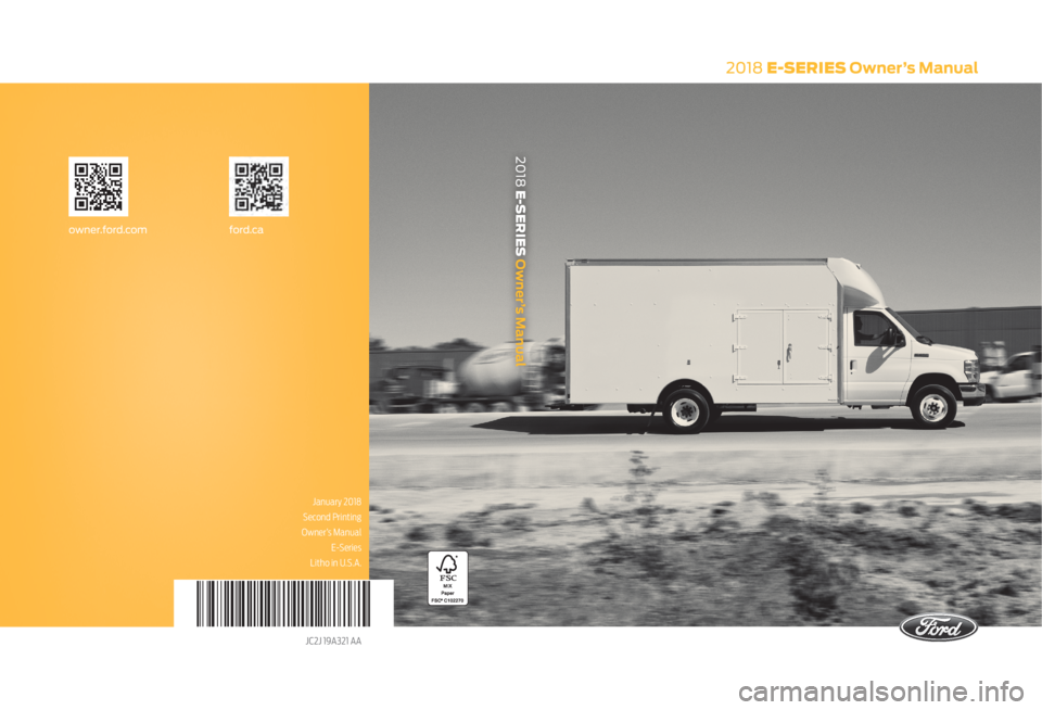 FORD E-350 2018 Owners Manual 2018 E-SERIES Owner’s Manual
January 2018
Second Printing
Owner’s Manual E-Series
Litho in U.S.A.
JC2J 19A321 AA
ford.caowner.ford.com
2018 E-SERIES Owner’s Manual FORD E-350 2018 Owners Manual 2018 E-SERIES Owner’s Manual
January 2018
Second Printing
Owner’s Manual E-Series
Litho in U.S.A.
JC2J 19A321 AA
ford.caowner.ford.com
2018 E-SERIES Owner’s Manual