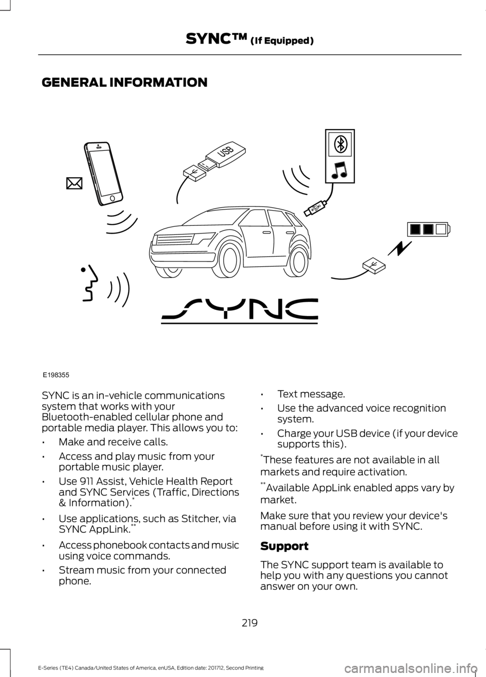 FORD E-350 2018  Owners Manual GENERAL INFORMATION
SYNC is an in-vehicle communications
system that works with your
Bluetooth-enabled cellular phone and
portable media player. This allows you to:
•
Make and receive calls.
• Acc