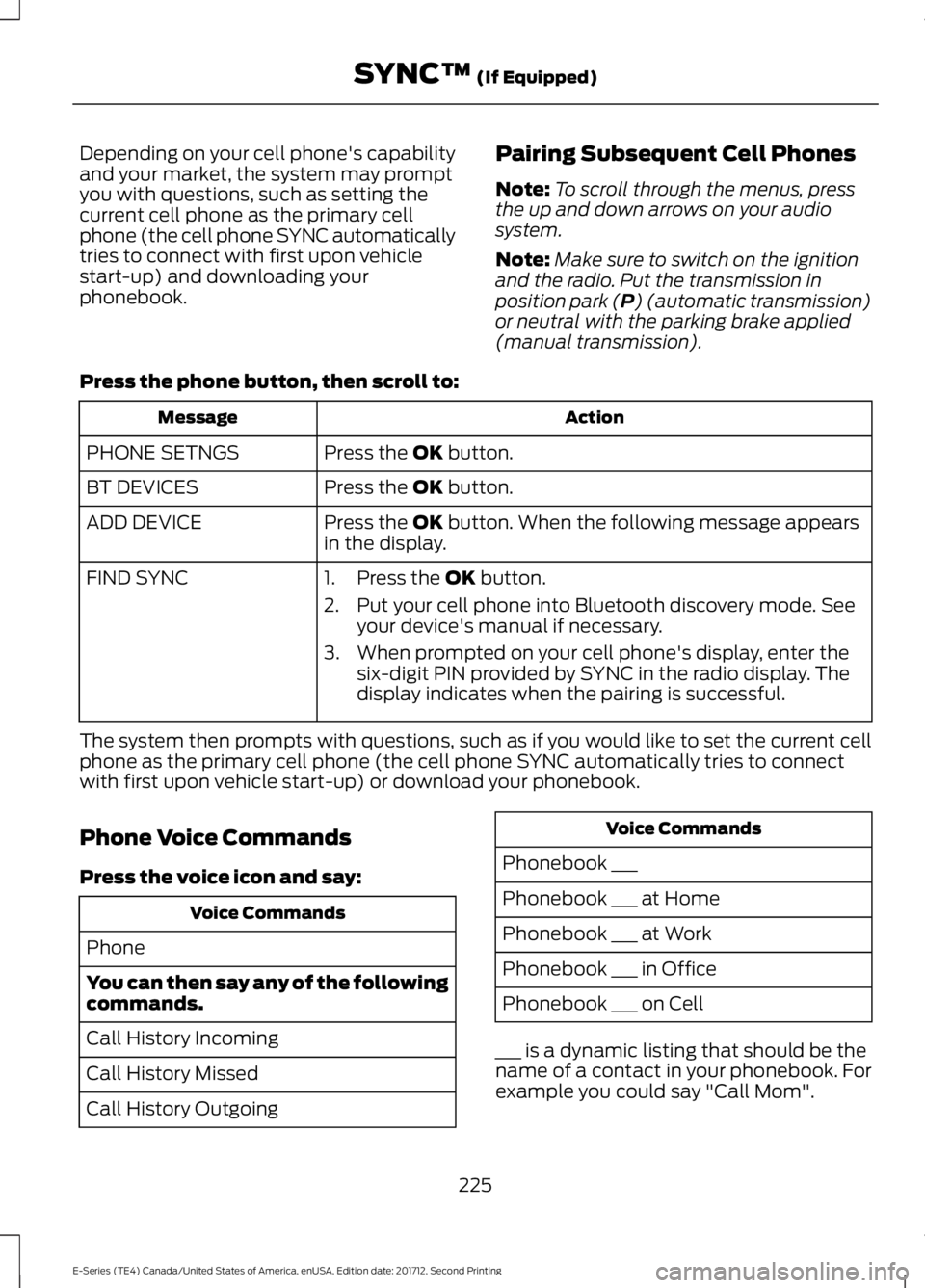 FORD E-350 2018  Owners Manual Depending on your cell phone's capability
and your market, the system may prompt
you with questions, such as setting the
current cell phone as the primary cell
phone (the cell phone SYNC automatic