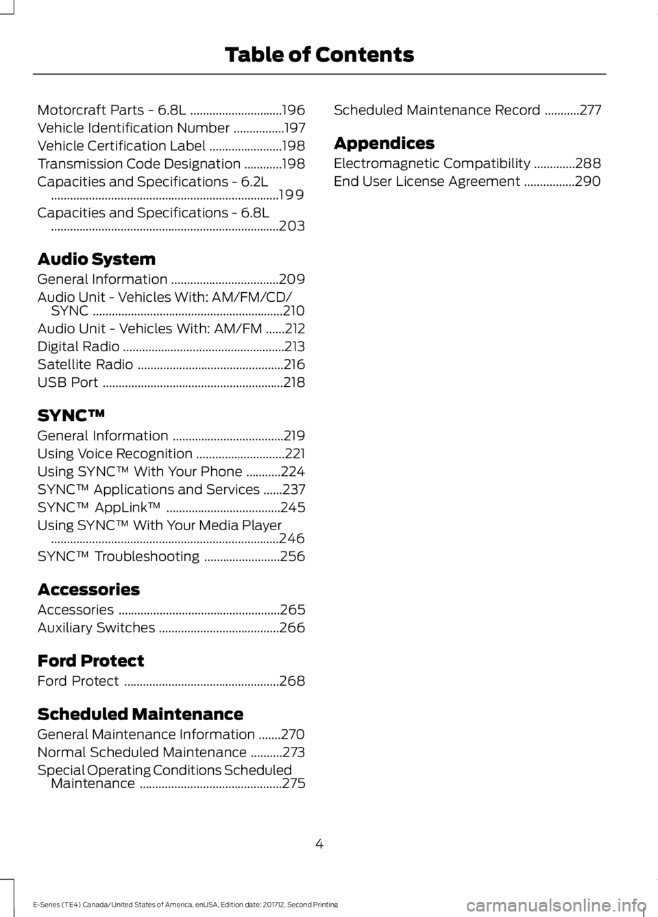 FORD E-350 2018  Owners Manual Motorcraft Parts - 6.8L
.............................196
Vehicle Identification Number ................
197
Vehicle Certification Label .......................
198
Transmission Code Designation ......