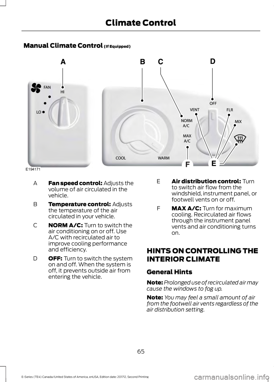 FORD E-350 2018  Owners Manual Manual Climate Control (If Equipped)
Fan speed control: Adjusts the
volume of air circulated in the
vehicle.
A
Temperature control:
 Adjusts
the temperature of the air
circulated in your vehicle.
B
NO