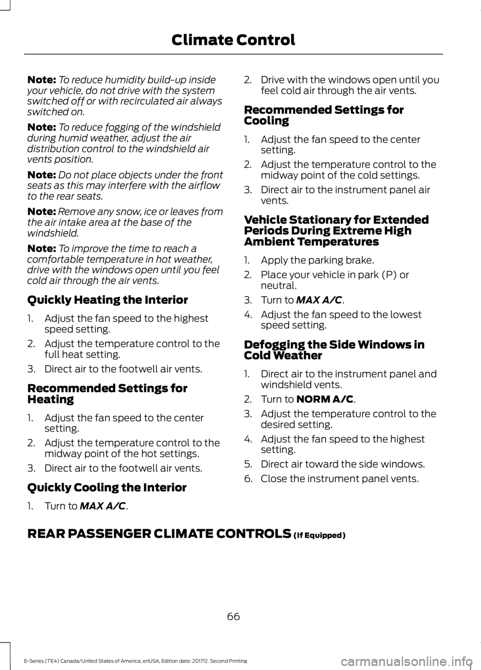 FORD E-350 2018  Owners Manual Note:
To reduce humidity build-up inside
your vehicle, do not drive with the system
switched off or with recirculated air always
switched on.
Note: To reduce fogging of the windshield
during humid wea