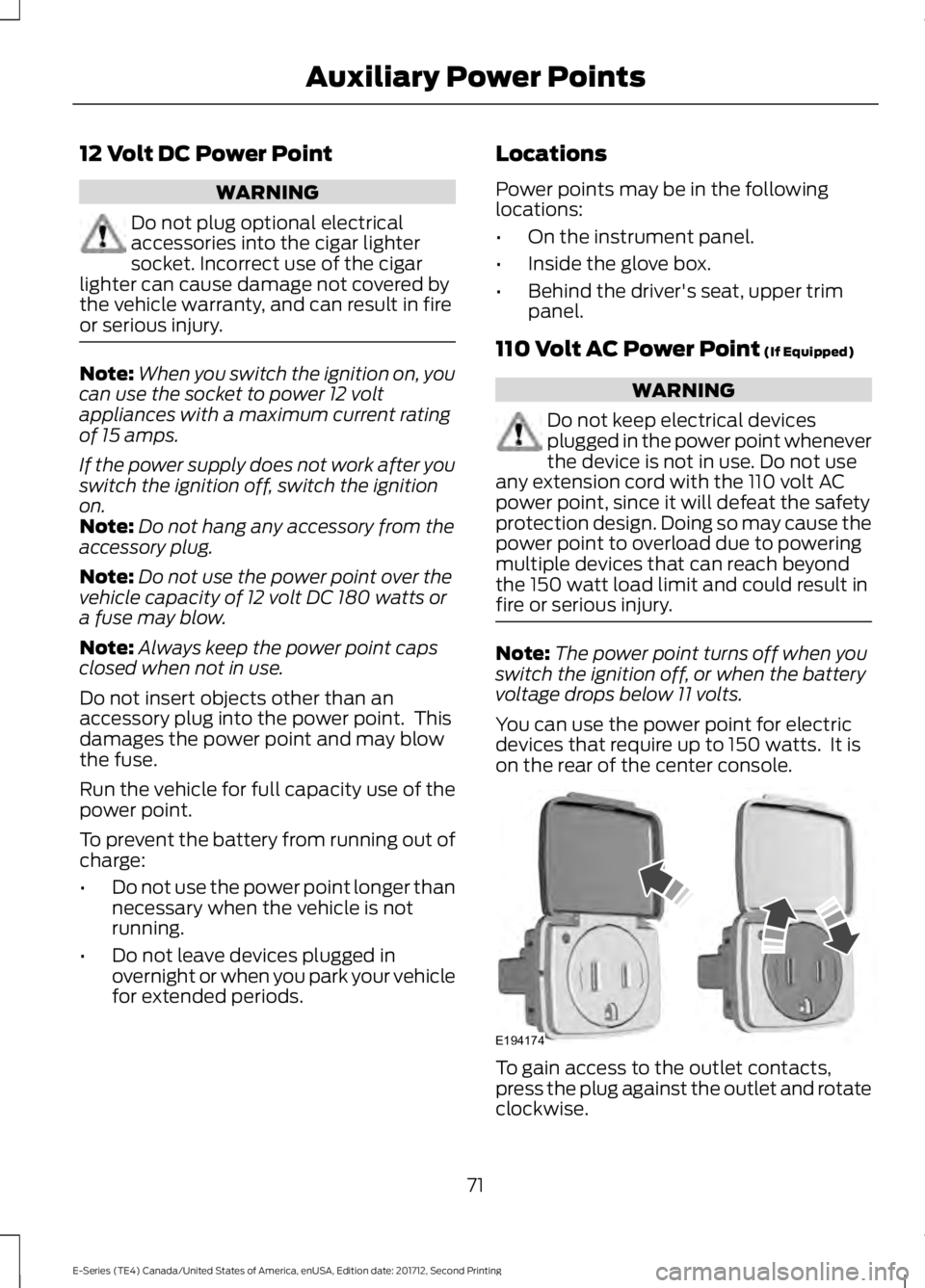FORD E-350 2018  Owners Manual 12 Volt DC Power Point
WARNING
Do not plug optional electrical
accessories into the cigar lighter
socket. Incorrect use of the cigar
lighter can cause damage not covered by
the vehicle warranty, and c