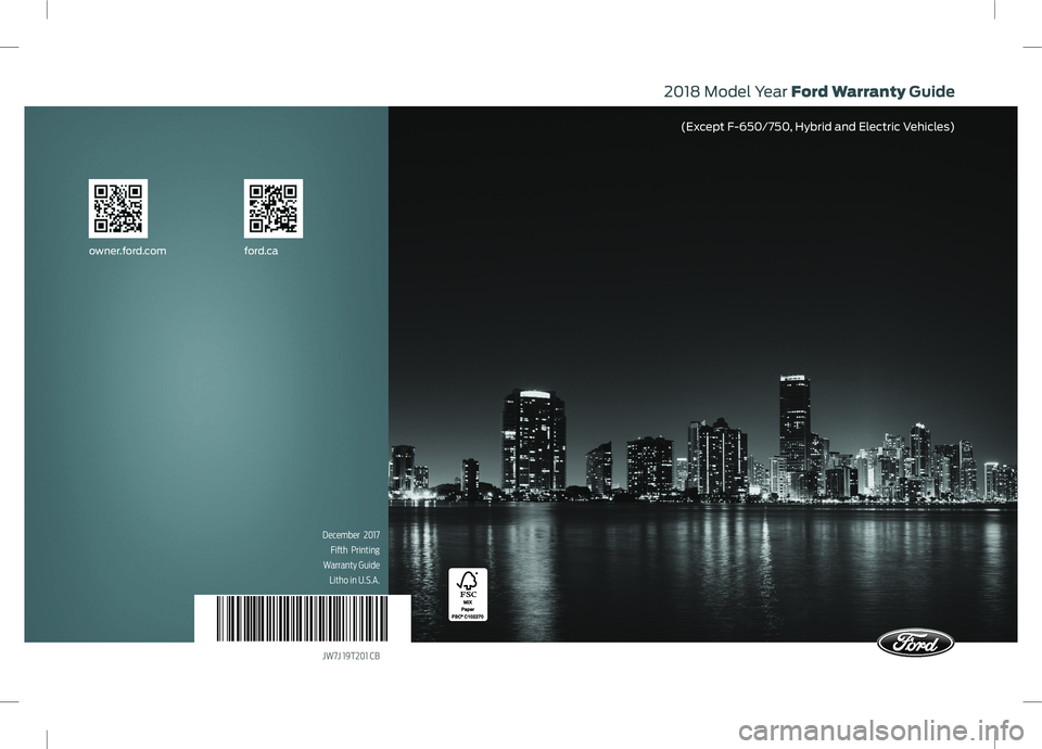FORD E-350 2018 Warranty Guide 2018 Model Year Ford Warranty Guide
(Except F-650/750, Hybrid and Electric Vehicles)
owner.ford.com ford.ca
December 2017
Fift h Printing
Warranty Guide Litho in U.S.A.
JW7J 19T201 CB FORD E-350 2018 Warranty Guide 2018 Model Year Ford Warranty Guide
(Except F-650/750, Hybrid and Electric Vehicles)
owner.ford.com ford.ca
December 2017
Fift h Printing
Warranty Guide Litho in U.S.A.
JW7J 19T201 CB