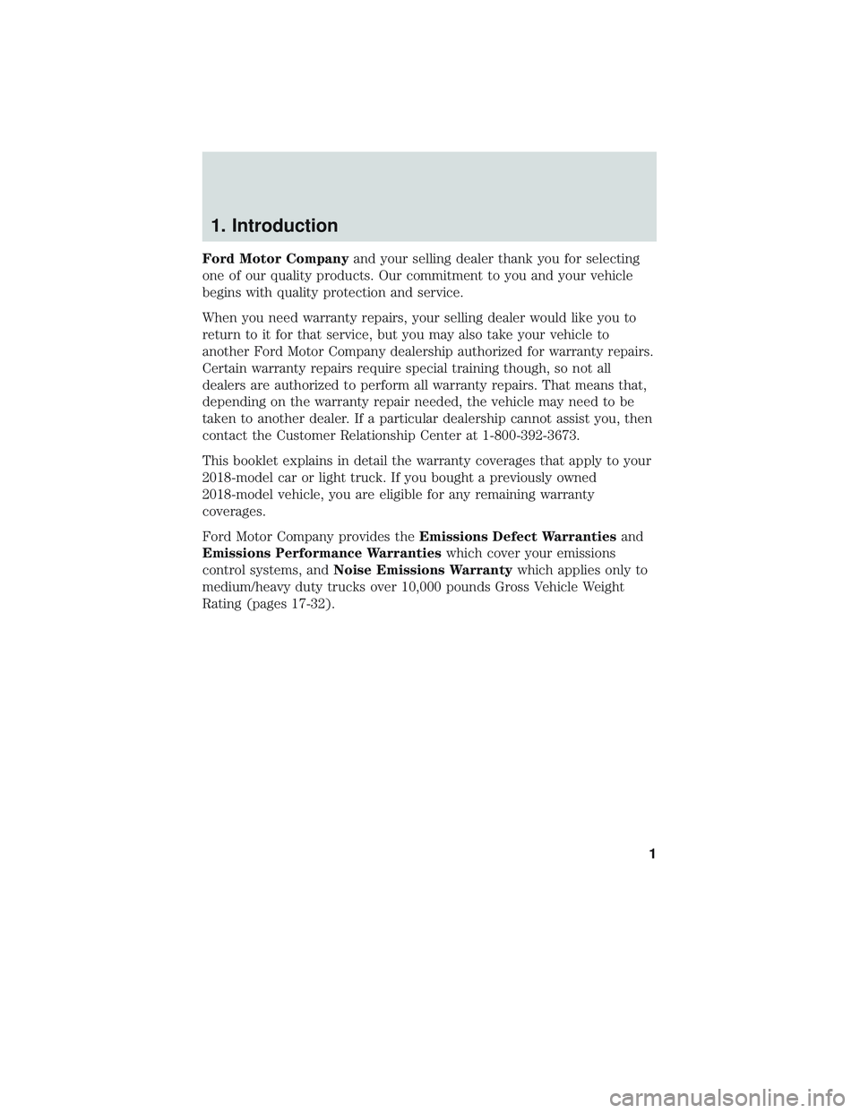 FORD E-350 2018 Warranty Guide 1. Introduction
Ford Motor Companyand your selling dealer thank you for selecting
one of our quality products. Our commitment to you and your vehicle
begins with quality protection and service.
When y FORD E-350 2018 Warranty Guide 1. Introduction
Ford Motor Companyand your selling dealer thank you for selecting
one of our quality products. Our commitment to you and your vehicle
begins with quality protection and service.
When y