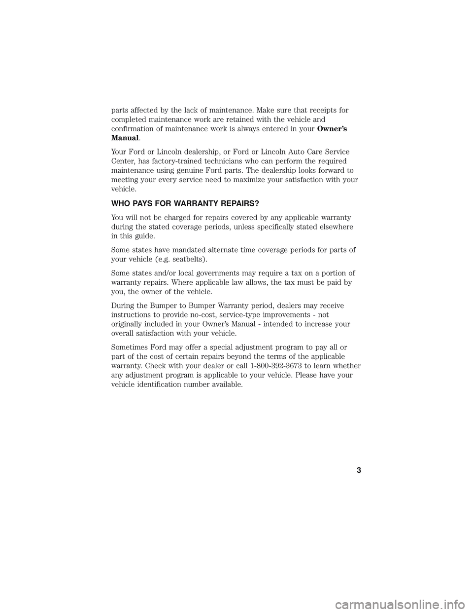 FORD E-350 2018 Warranty Guide parts affected by the lack of maintenance. Make sure that receipts for
completed maintenance work are retained with the vehicle and
confirmation of maintenance work is always entered in yourOwner’s
FORD E-350 2018 Warranty Guide parts affected by the lack of maintenance. Make sure that receipts for
completed maintenance work are retained with the vehicle and
confirmation of maintenance work is always entered in yourOwner’s