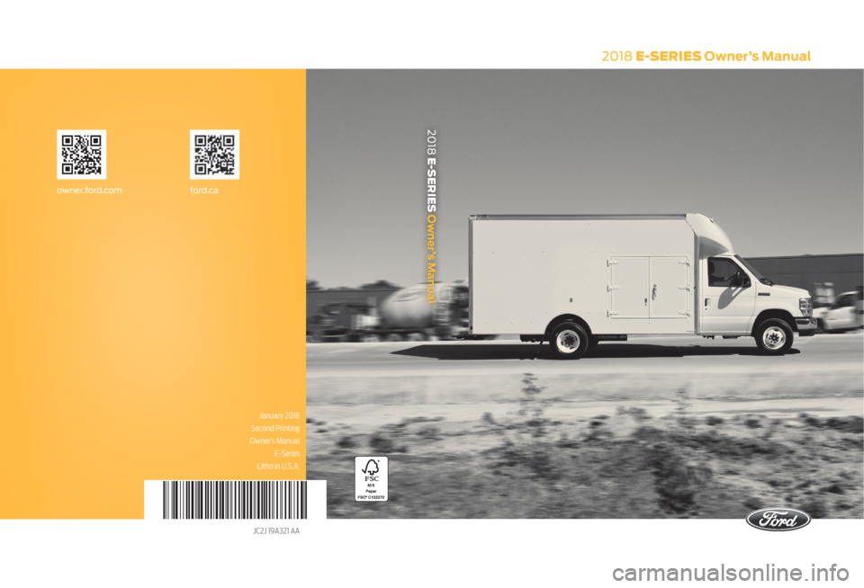 FORD E-450 2018  Owners Manual 2018 E-SERIES Owner’s Manual
January 2018
Second Printing
Owner’s Manual E-Series
Litho in U.S.A.
JC2J 19A321 AA
ford.caowner.ford.com
2018 E-SERIES Owner’s Manual   