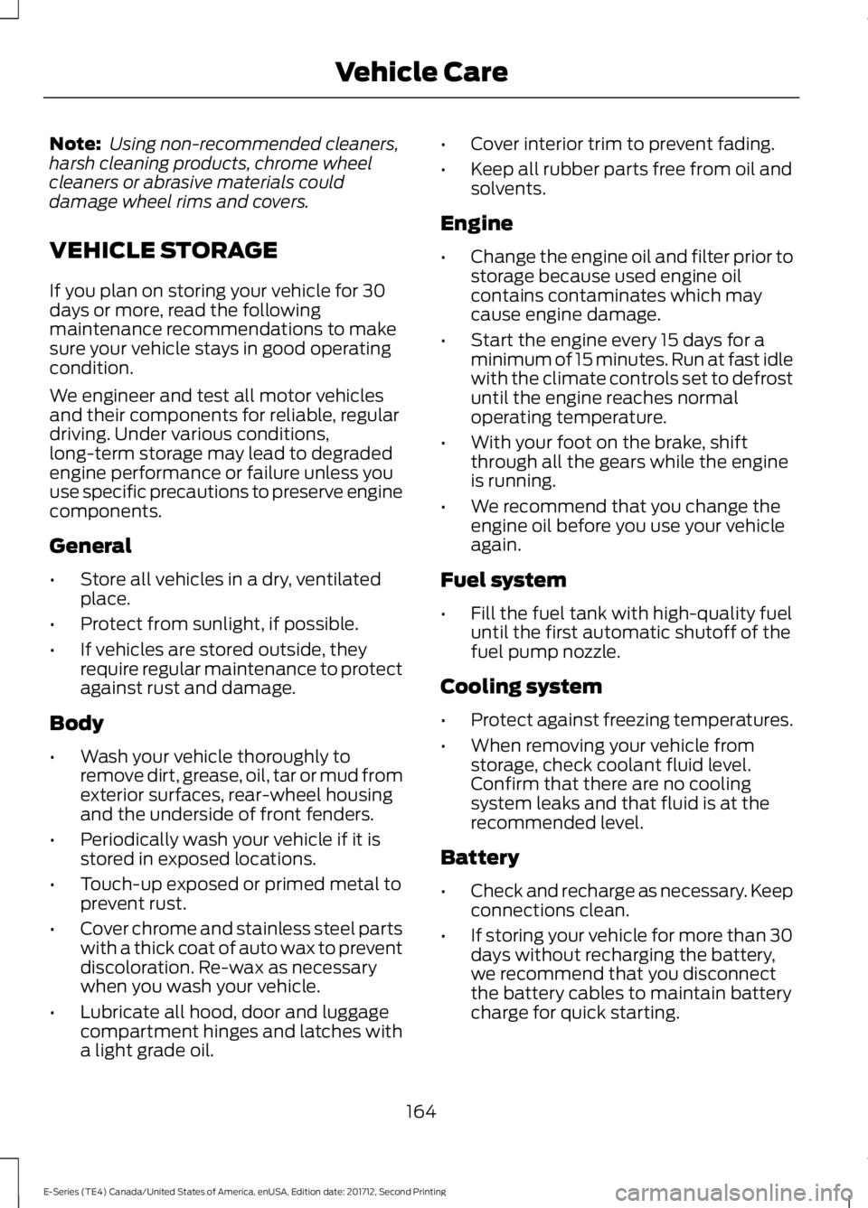 FORD E-450 2018  Owners Manual Note:
 Using non-recommended cleaners,
harsh cleaning products, chrome wheel
cleaners or abrasive materials could
damage wheel rims and covers.
VEHICLE STORAGE
If you plan on storing your vehicle for 