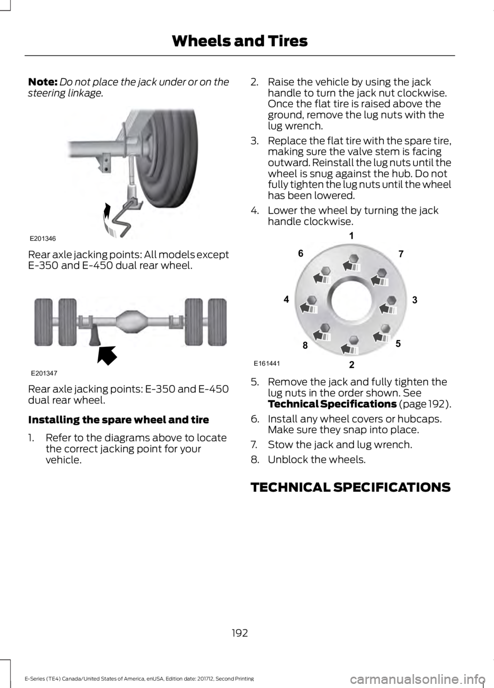 FORD E-450 2018  Owners Manual Note:
Do not place the jack under or on the
steering linkage. Rear axle jacking points: All models except
E-350 and E-450 dual rear wheel.
Rear axle jacking points: E-350 and E-450
dual rear wheel.
In