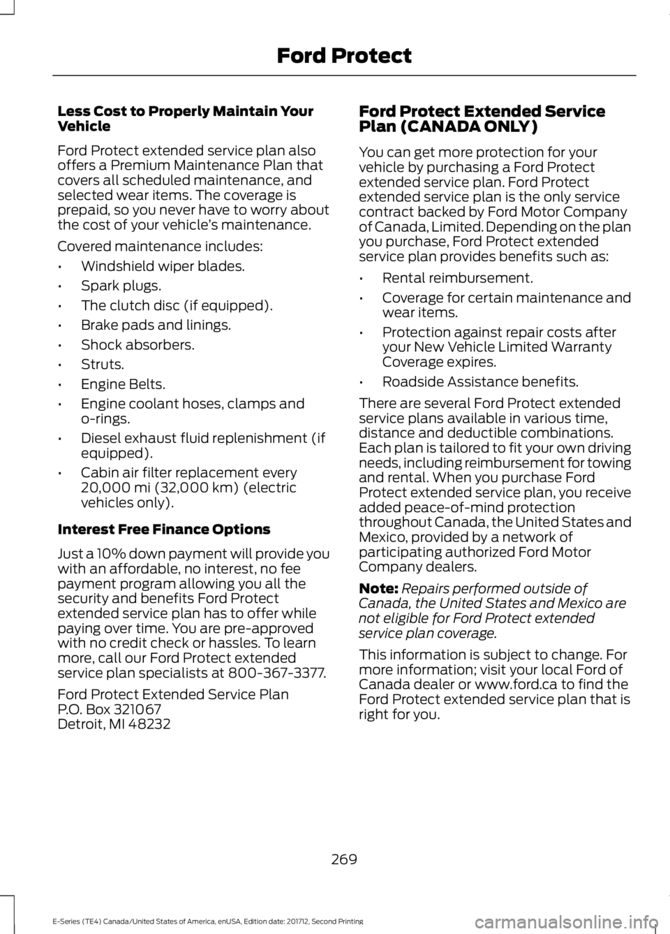 FORD E-450 2018 Owners Manual Less Cost to Properly Maintain Your
Vehicle
Ford Protect extended service plan also
offers a Premium Maintenance Plan that
covers all scheduled maintenance, and
selected wear items. The coverage is
pr FORD E-450 2018 Owners Manual Less Cost to Properly Maintain Your
Vehicle
Ford Protect extended service plan also
offers a Premium Maintenance Plan that
covers all scheduled maintenance, and
selected wear items. The coverage is
pr