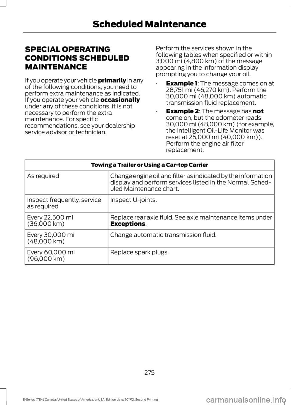 FORD E-450 2018  Owners Manual SPECIAL OPERATING
CONDITIONS SCHEDULED
MAINTENANCE
If you operate your vehicle primarily in any
of the following conditions, you need to
perform extra maintenance as indicated.
If you operate your veh