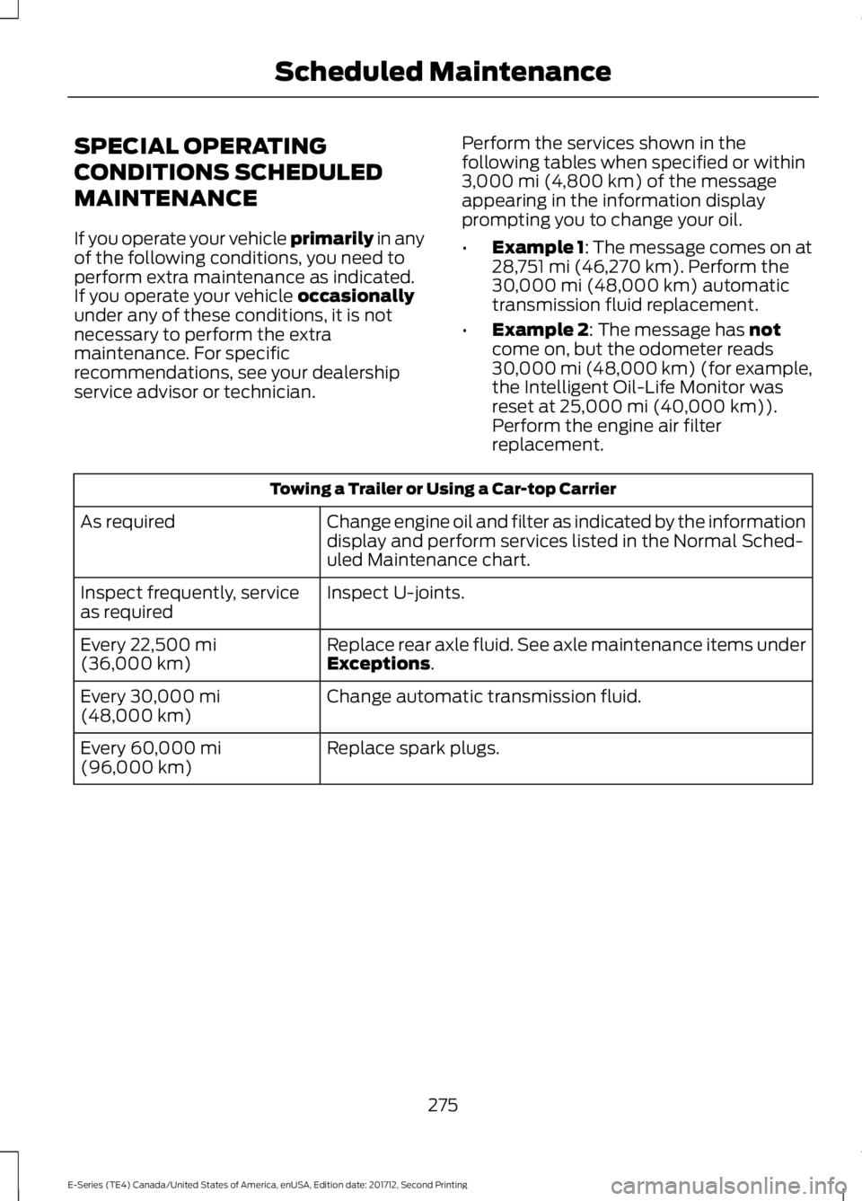 FORD E-450 2018 Owners Manual SPECIAL OPERATING
CONDITIONS SCHEDULED
MAINTENANCE
If you operate your vehicle primarily in any
of the following conditions, you need to
perform extra maintenance as indicated.
If you operate your veh FORD E-450 2018 Owners Manual SPECIAL OPERATING
CONDITIONS SCHEDULED
MAINTENANCE
If you operate your vehicle primarily in any
of the following conditions, you need to
perform extra maintenance as indicated.
If you operate your veh