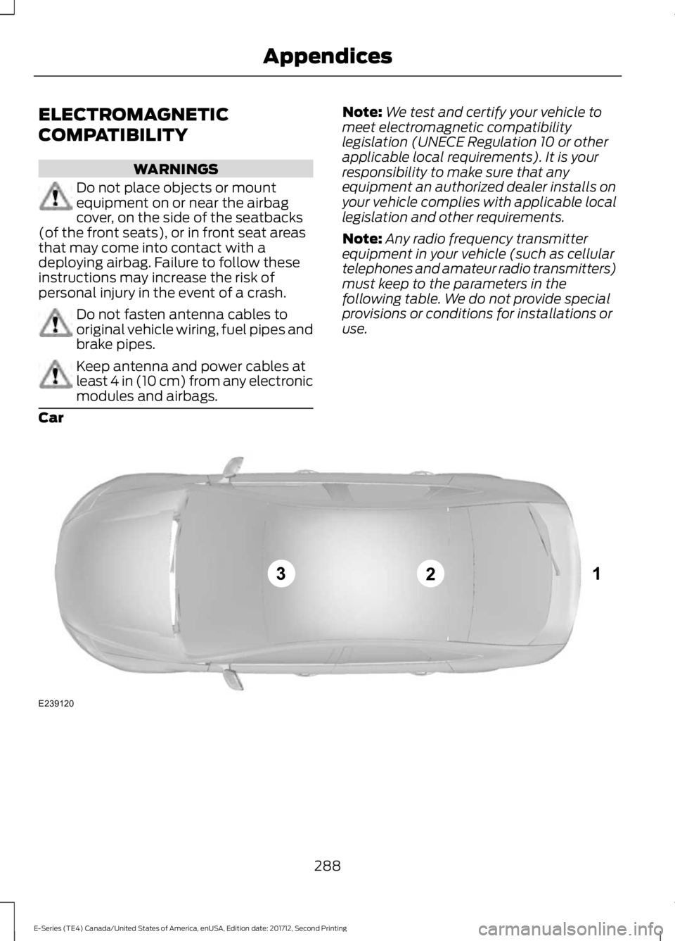 FORD E-450 2018  Owners Manual ELECTROMAGNETIC
COMPATIBILITY
WARNINGS
Do not place objects or mount
equipment on or near the airbag
cover, on the side of the seatbacks
(of the front seats), or in front seat areas
that may come into
