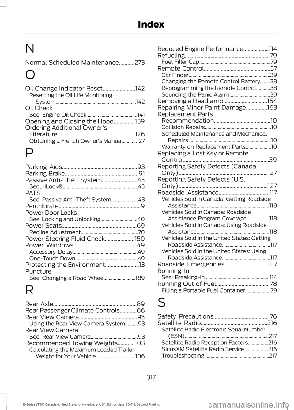 FORD E-450 2018  Owners Manual N
Normal Scheduled Maintenance...........273
O
Oil Change Indicator Reset.......................142
Resetting the Oil Life Monitoring
System............................................................