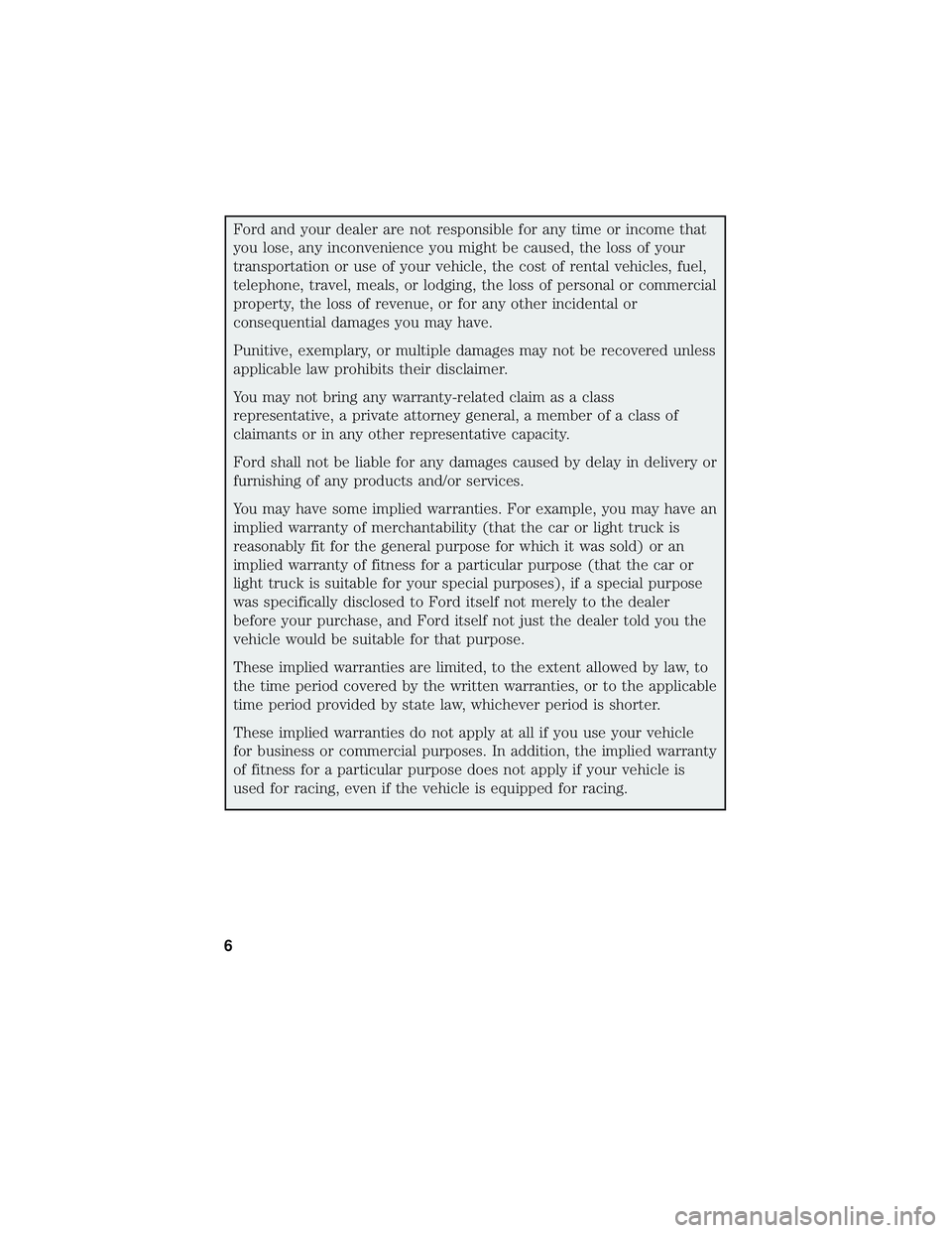 FORD E-450 2018  Warranty Guide Ford and your dealer are not responsible for any time or income that
you lose, any inconvenience you might be caused, the loss of your
transportation or use of your vehicle, the cost of rental vehicle