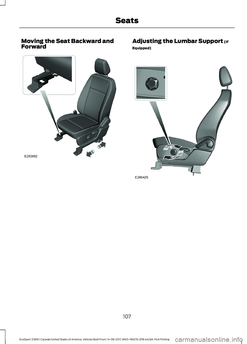 FORD ECOSPORT 2018 Owners Manual Moving the Seat Backward andForwardAdjusting the Lumbar Support (If
Equipped)
107EcoSport (CBW) Canada/United States of America, Vehicles Built From: 14-08-2017, GN15-19G219-ZFB enUSA, First PrintingS FORD ECOSPORT 2018 Owners Manual Moving the Seat Backward andForwardAdjusting the Lumbar Support (If
Equipped)
107EcoSport (CBW) Canada/United States of America, Vehicles Built From: 14-08-2017, GN15-19G219-ZFB enUSA, First PrintingS