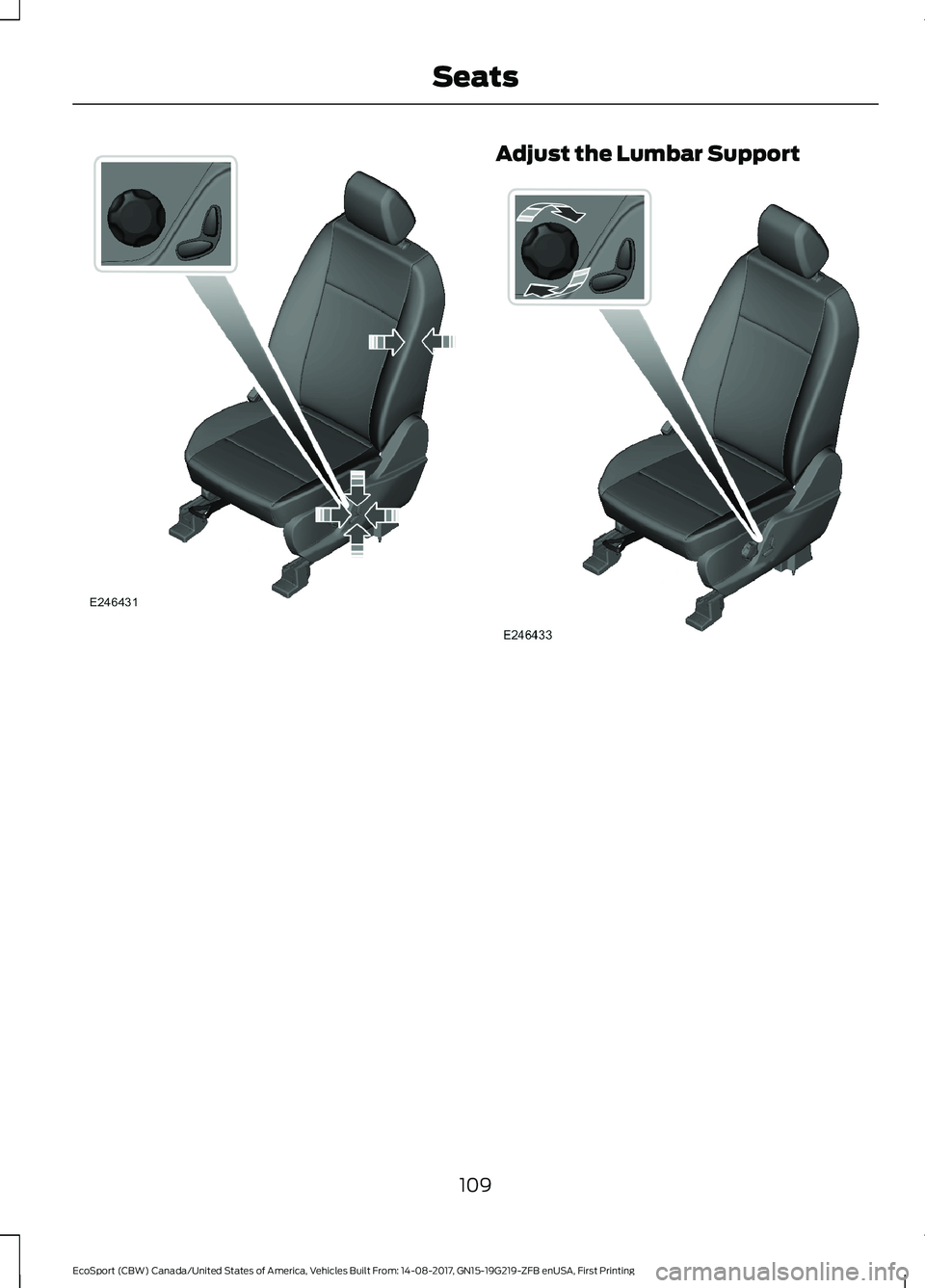 FORD ECOSPORT 2018 Owners Manual Adjust the Lumbar Support
109EcoSport (CBW) Canada/United States of America, Vehicles Built From: 14-08-2017, GN15-19G219-ZFB enUSA, First PrintingSeats FORD ECOSPORT 2018 Owners Manual Adjust the Lumbar Support
109EcoSport (CBW) Canada/United States of America, Vehicles Built From: 14-08-2017, GN15-19G219-ZFB enUSA, First PrintingSeats