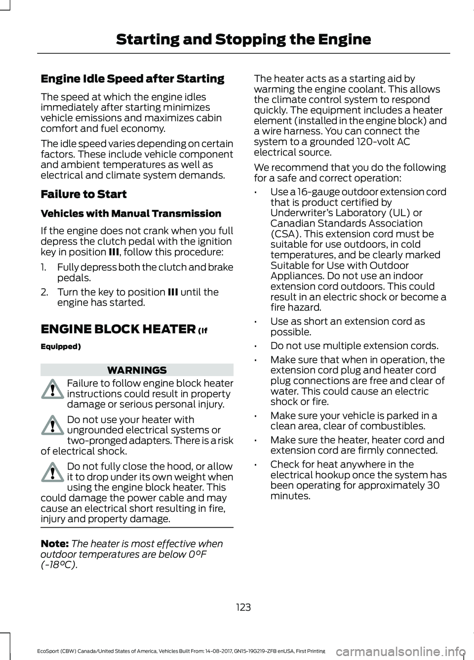 FORD ECOSPORT 2018 Owners Manual Engine Idle Speed after Starting
The speed at which the engine idlesimmediately after starting minimizesvehicle emissions and maximizes cabincomfort and fuel economy.
The idle speed varies depending o FORD ECOSPORT 2018 Owners Manual Engine Idle Speed after Starting
The speed at which the engine idlesimmediately after starting minimizesvehicle emissions and maximizes cabincomfort and fuel economy.
The idle speed varies depending o