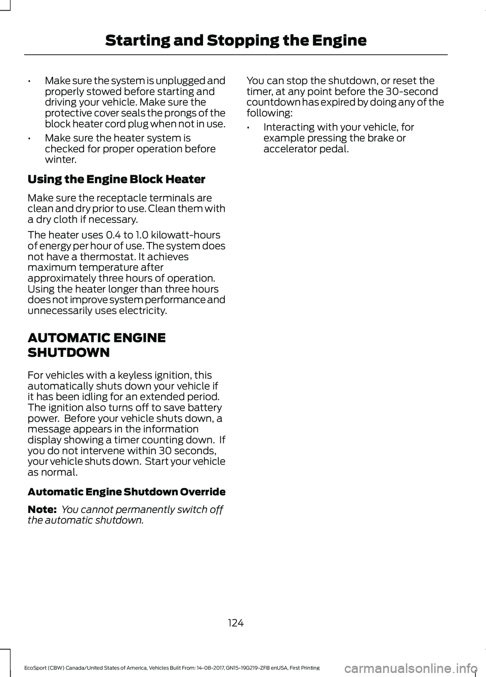 FORD ECOSPORT 2018 Owners Manual •Make sure the system is unplugged andproperly stowed before starting anddriving your vehicle. Make sure theprotective cover seals the prongs of theblock heater cord plug when not in use.
•Make su FORD ECOSPORT 2018 Owners Manual •Make sure the system is unplugged andproperly stowed before starting anddriving your vehicle. Make sure theprotective cover seals the prongs of theblock heater cord plug when not in use.
•Make su